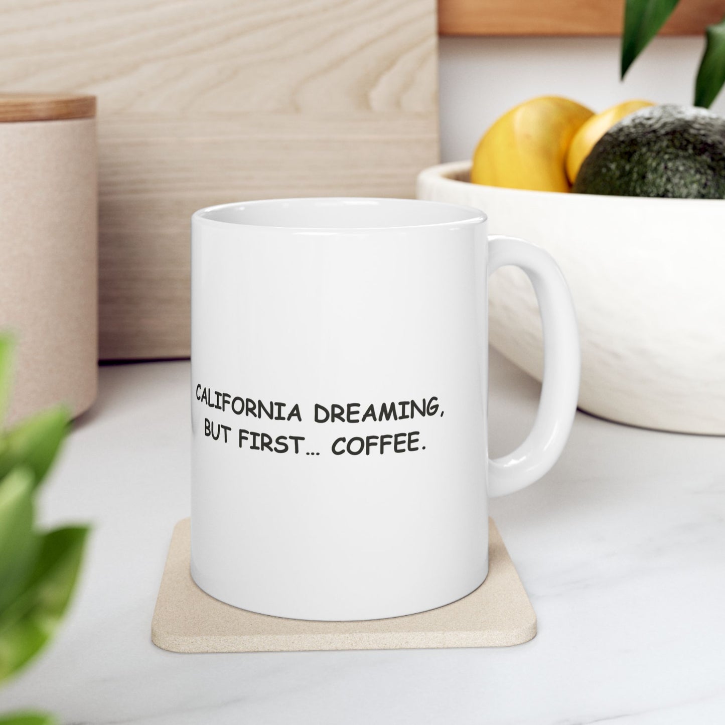 "California dreaming, but first… coffee." Ceramic Mug - 12707