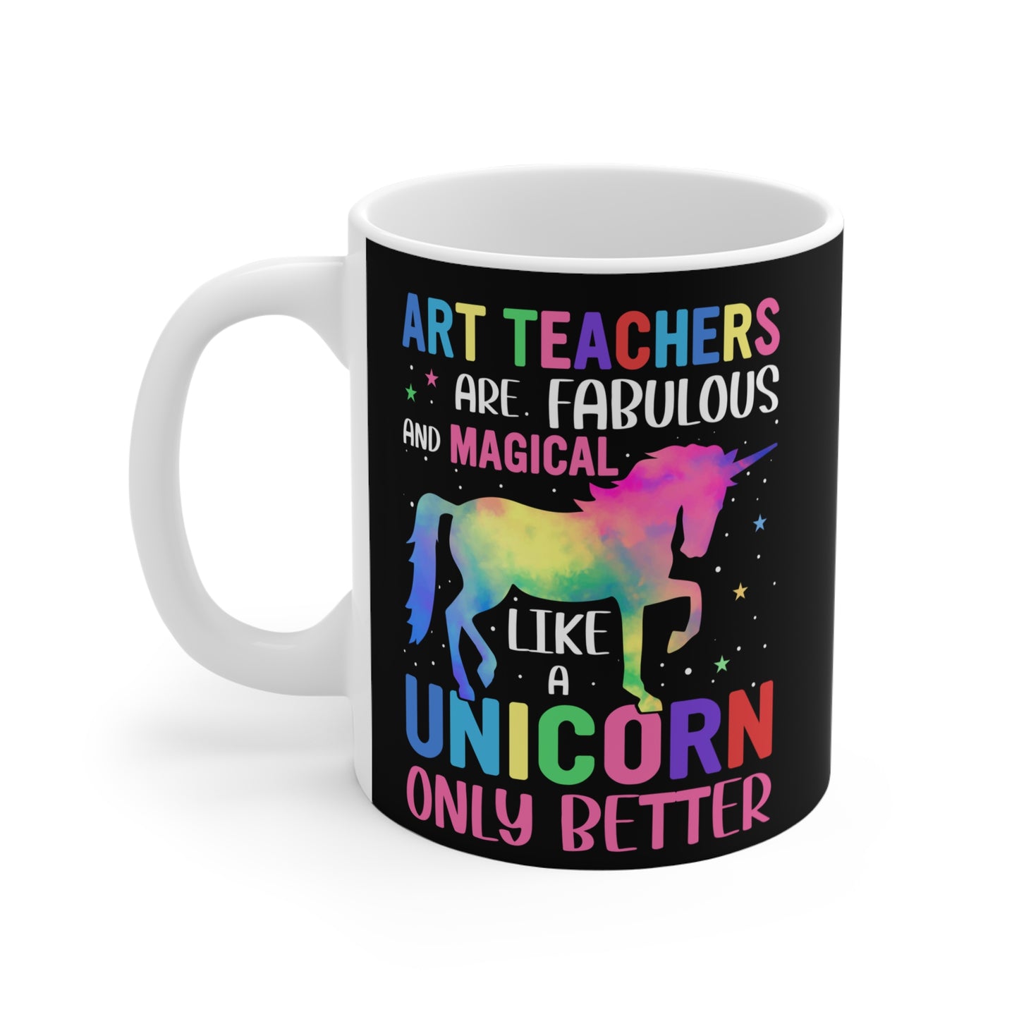 Art Teachers Are Fabulous And Magical Like A Unicorn Only Better  - Mug 11oz - 13410