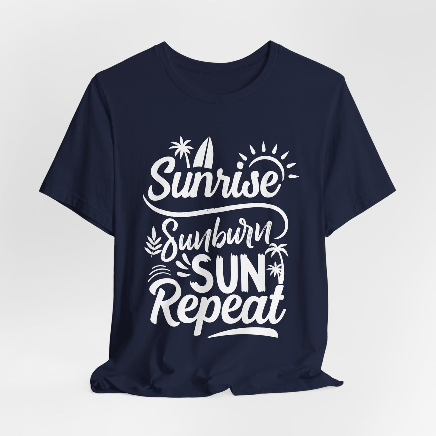 Sunrise, Sunburn, Sun, Repeat - Unisex Jersey Short Sleeve Tee - 13086
