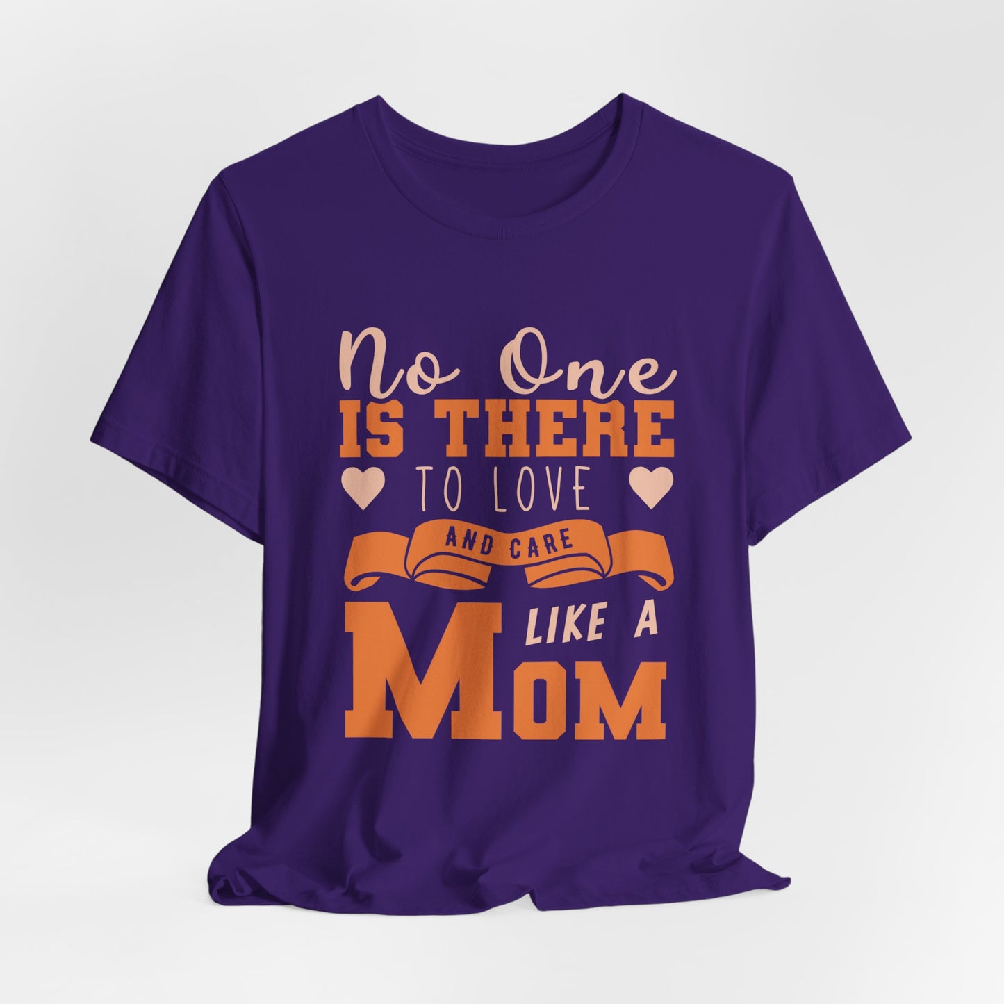 No One Is There To Love And Care Like A Mom - Unisex Jersey Short Sleeve Tee