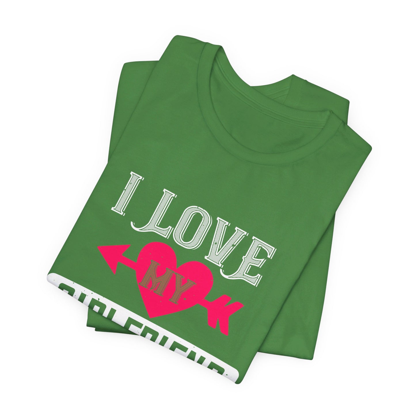 I Love My Girlfriend - Unisex Jersey Short Sleeve Tee