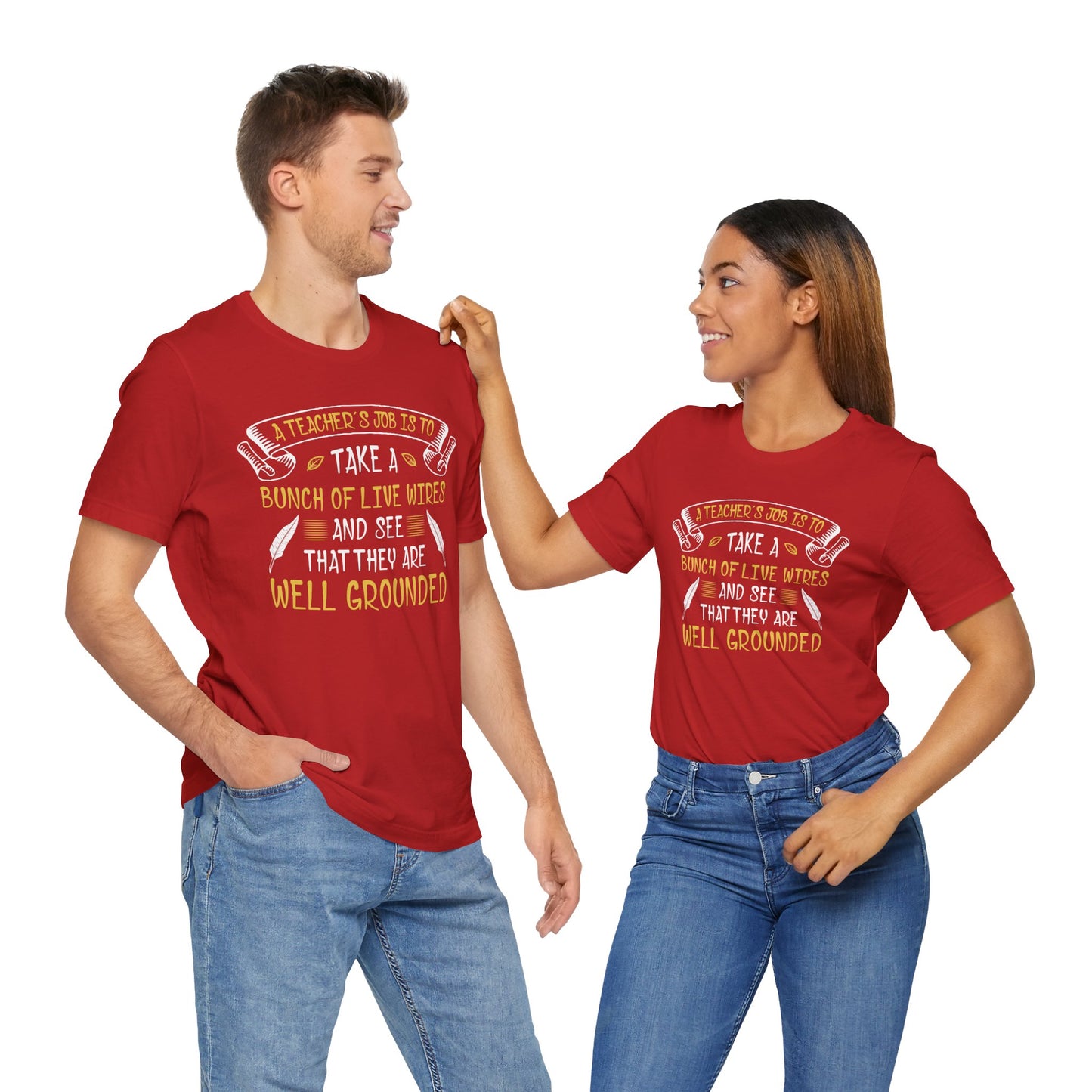 Teacher: Teacher's Job Is Take A Bunch Of Live Wires And See That They Are Well Grounded - Unisex Jersey Short Sleeve Tee - 13397