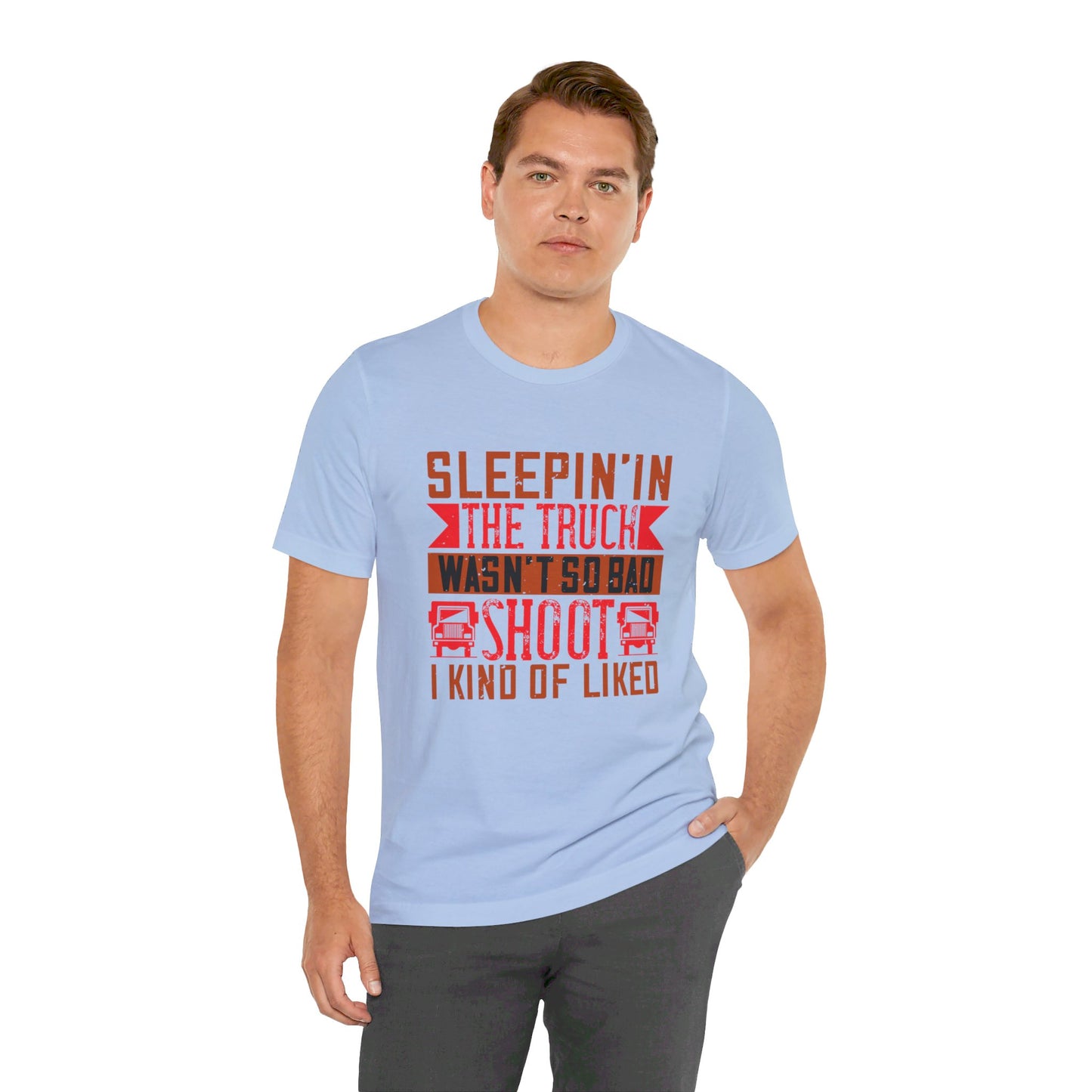 Sleepin’ in the Truck Wasn’t So Bad  - Unisex Jersey Short Sleeve Tee