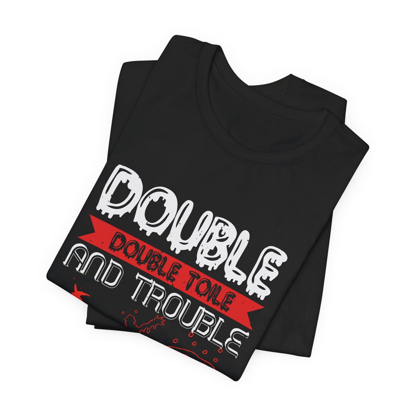 Double Double Toil and Trouble, Fire Burn and Cauldron Bubble - Unisex Jersey Short Sleeve Tee - 12389