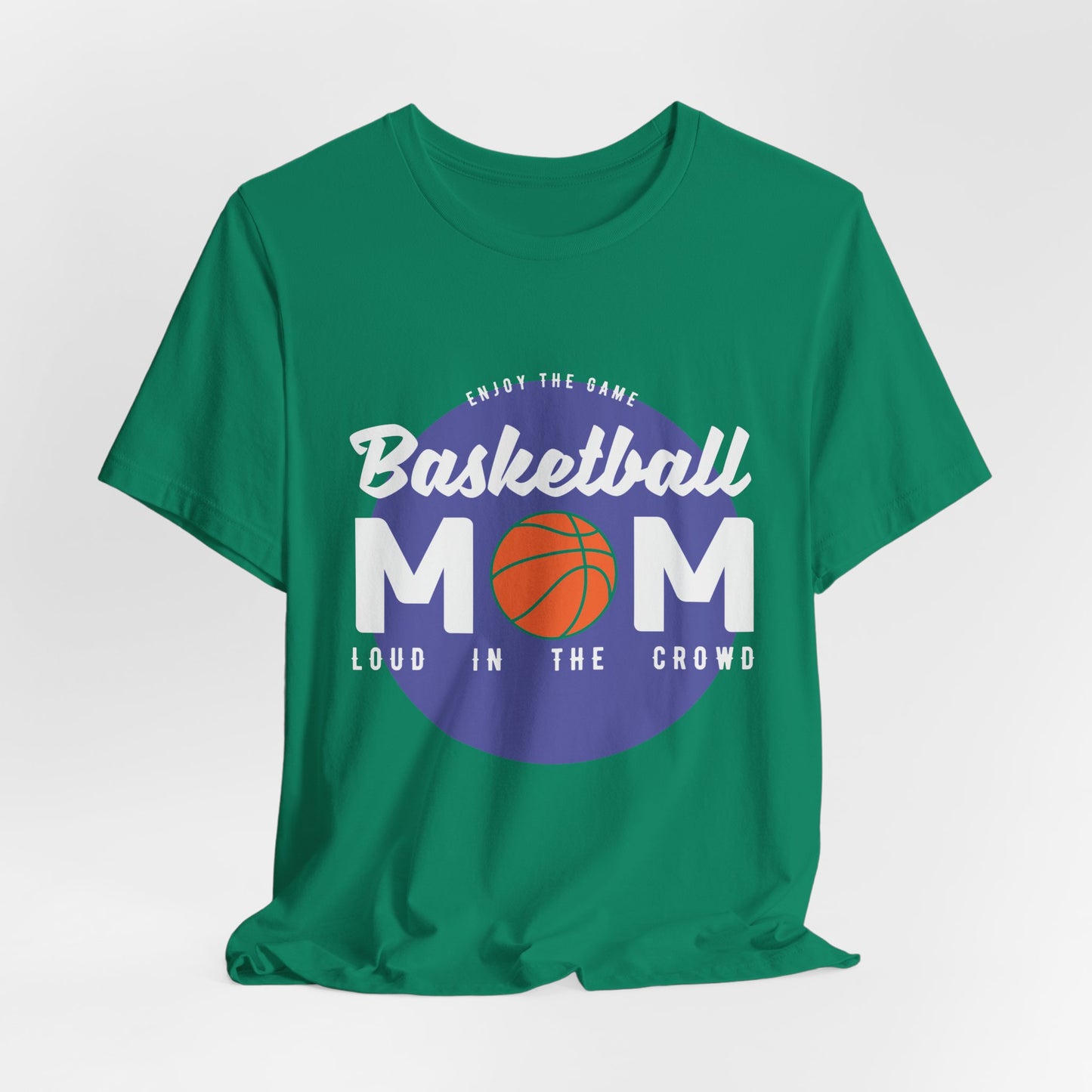 Enjoy The Game, Basketball Mom, Loud In The Crowd - Unisex Jersey Short Sleeve Tee - 12985