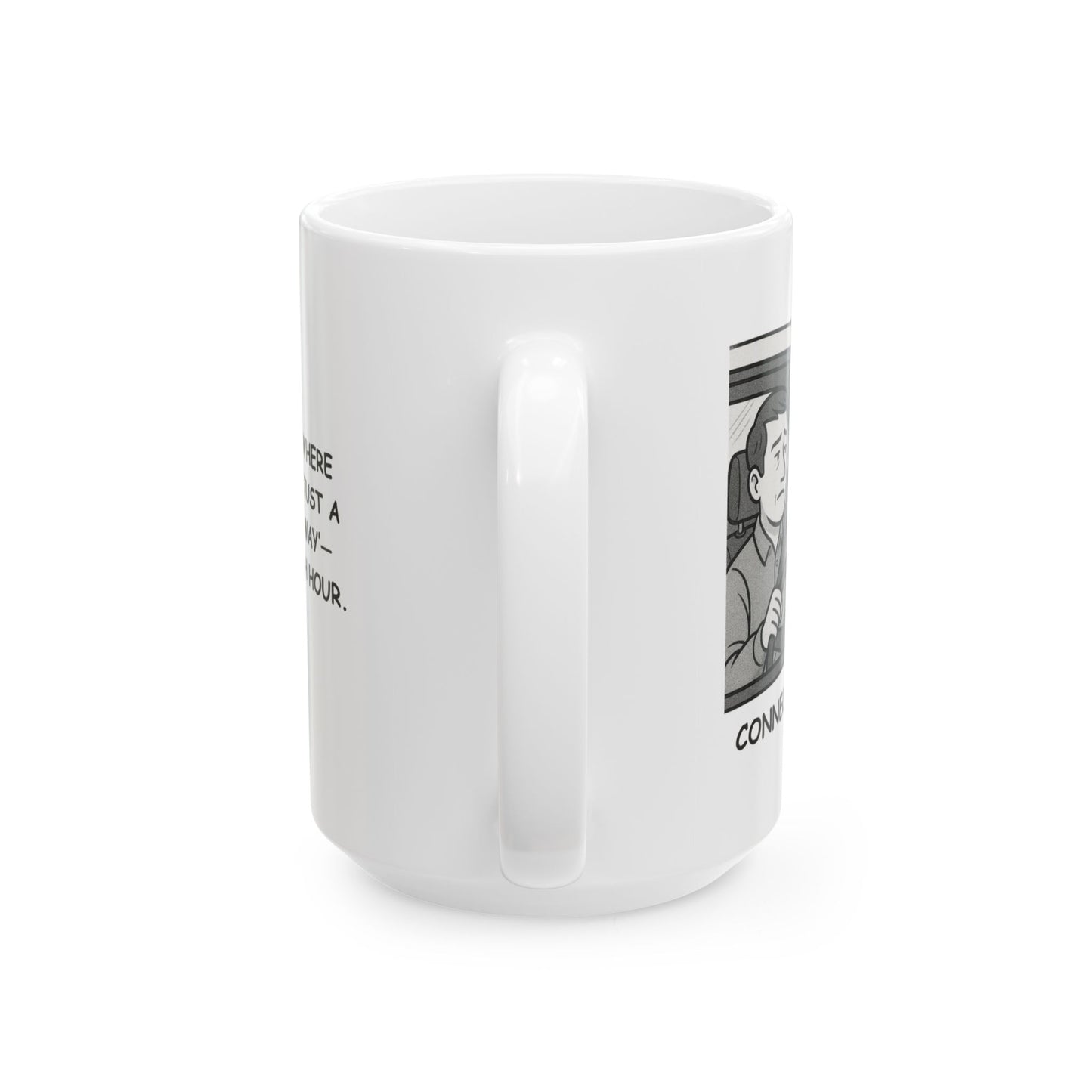 "Connecticut: Where everything is ‘just a short drive away’—unless it’s rush hour." Ceramic Mug - 13875