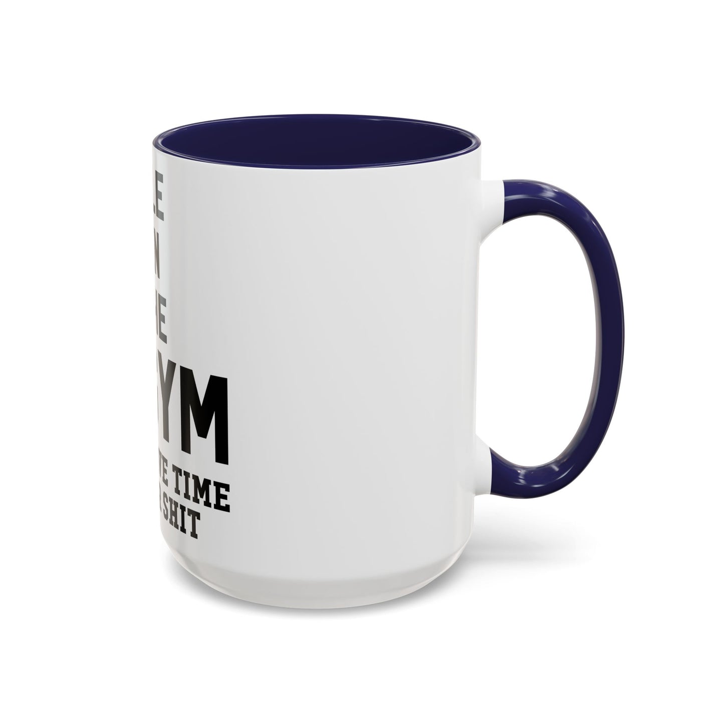 At the Gym & Don't Have Time For Your Shit - Accent Coffee Mug (11, 15oz)