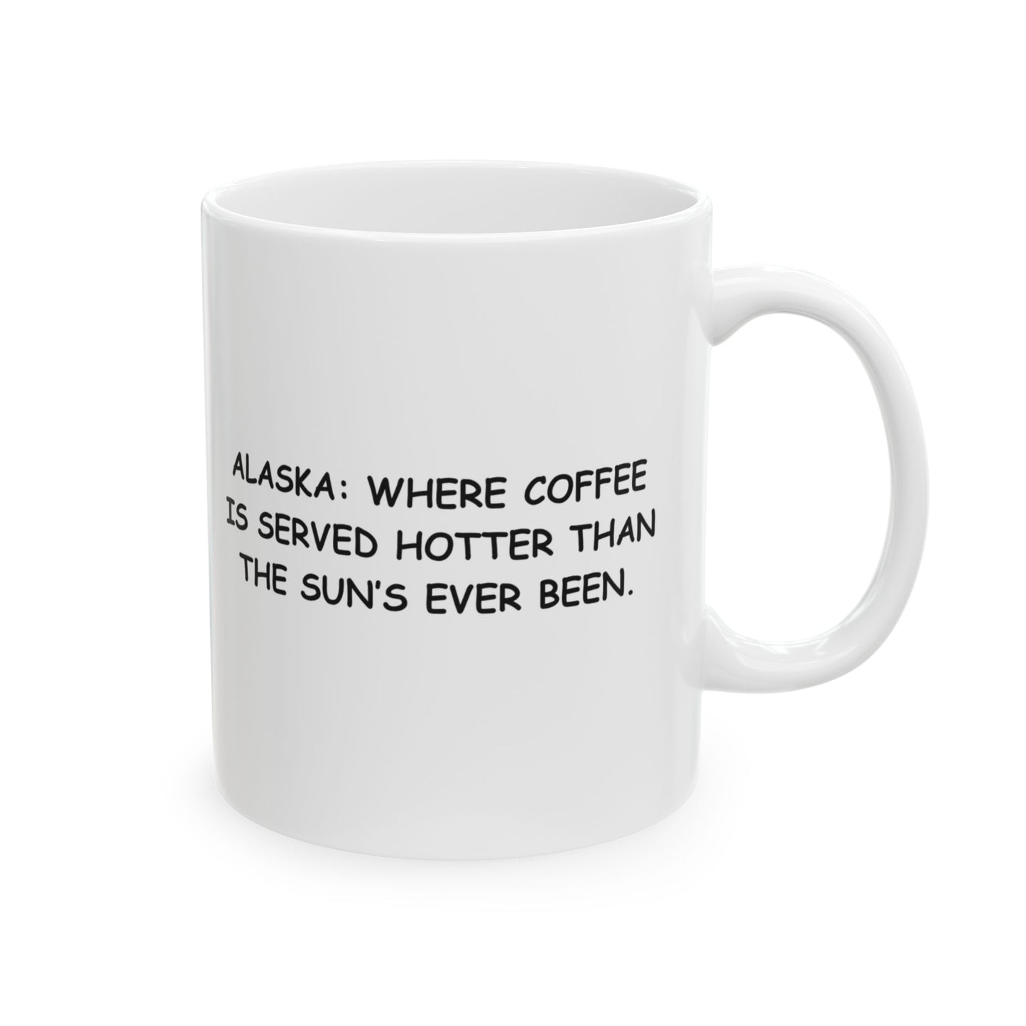 "Alaska: Where coffee is served hotter than the sun’s ever been." Coffee Mug - 12994