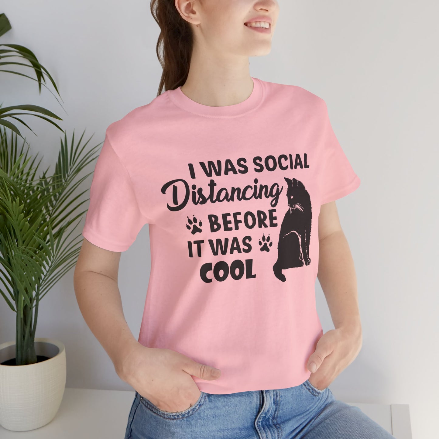 Cat: I Was Social Distancing Before It Was Cool - Unisex Jersey Short Sleeve Tee