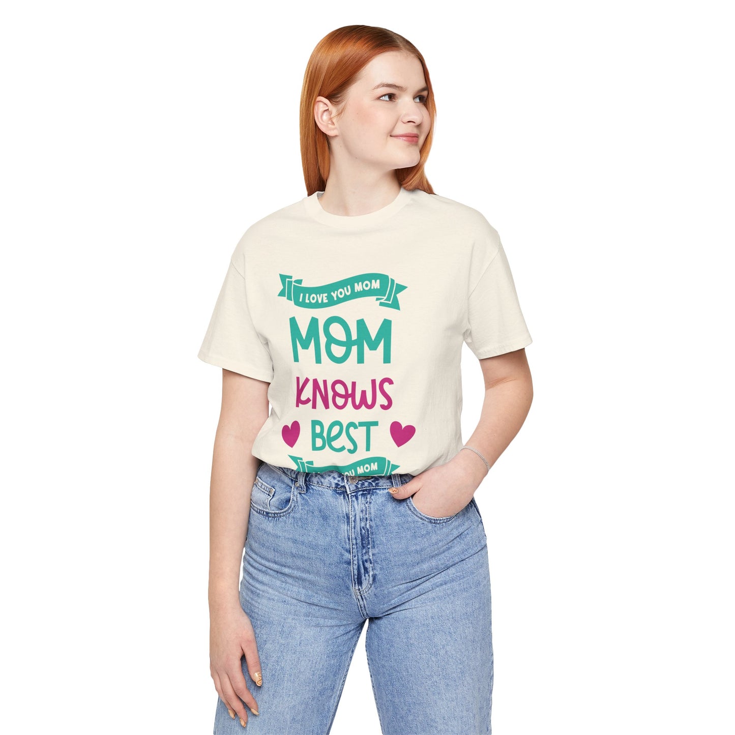 Mom Knows Best, I Love You, Mom - Unisex Jersey Short Sleeve Tee - 13049