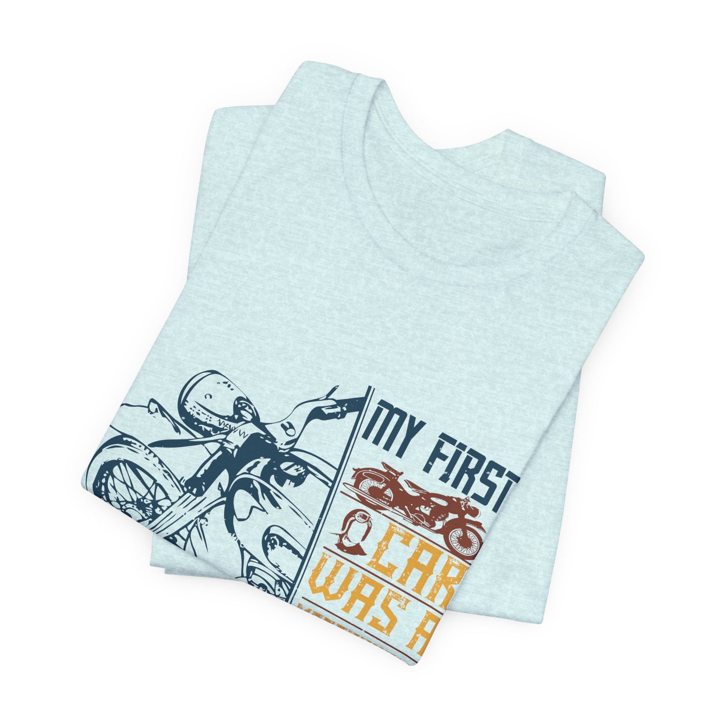 My first car was a motorcycle - Unisex Jersey Short Sleeve Tee - 13894