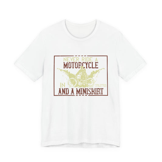 Never Ride a Motorcycle in Stilettos and a Miniskirt - Unisex Jersey Short Sleeve Tee - 13897