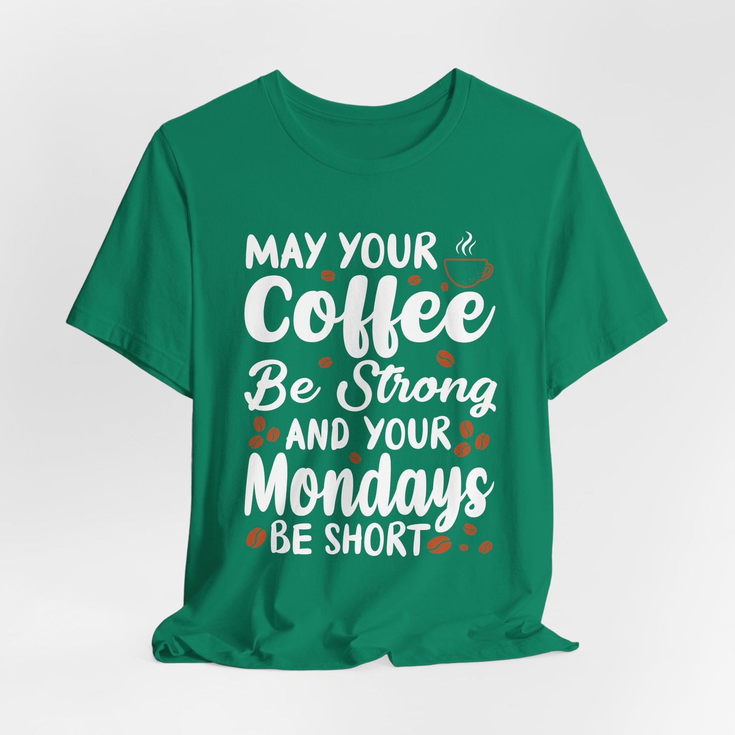 May Your Coffee Be Strong & Your Mondays Be Short - Unisex Jersey Short Sleeve Tee - 12555