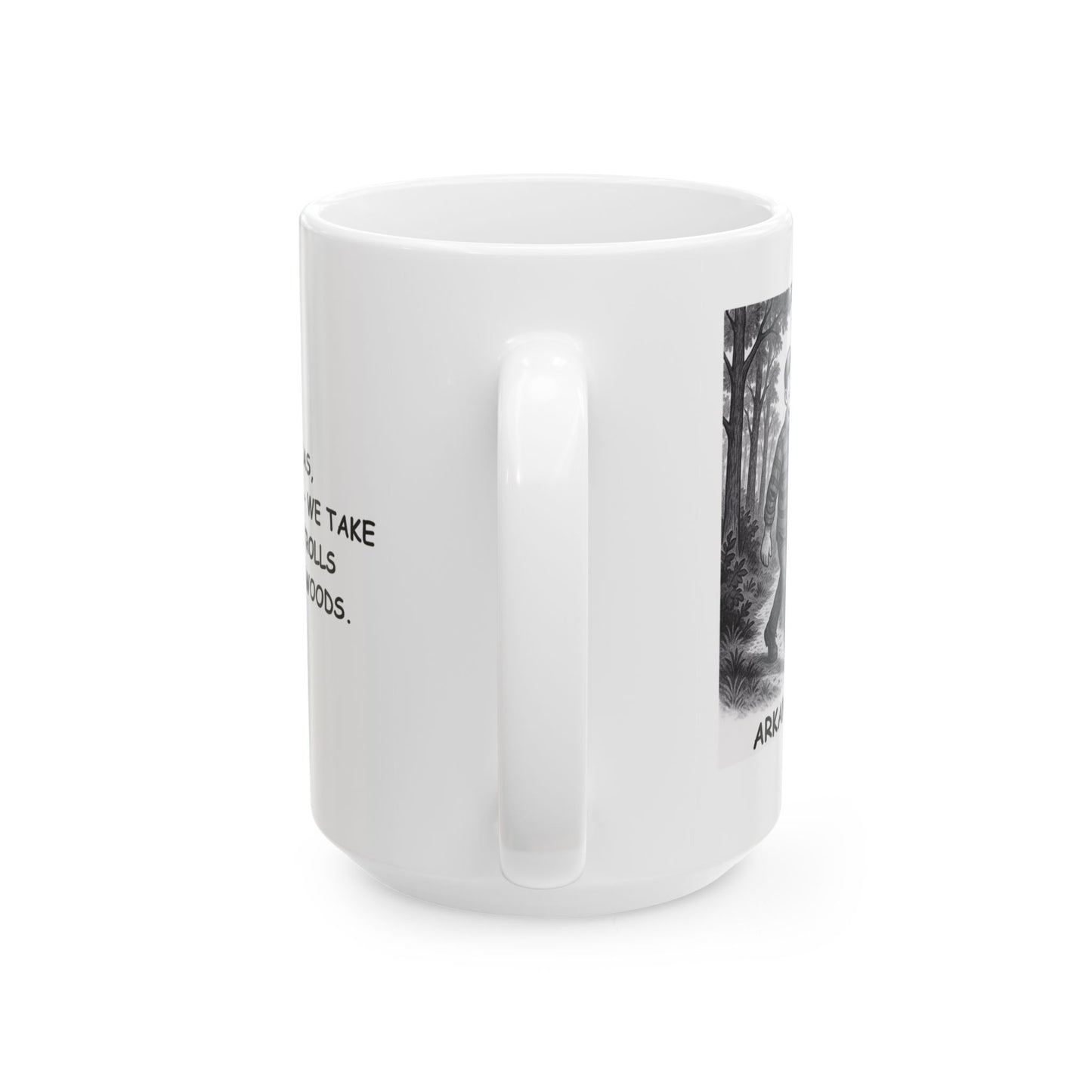 "In Arkansas, we don’t walk— we take leisurely strolls through the woods." Ceramic Mug - 13306
