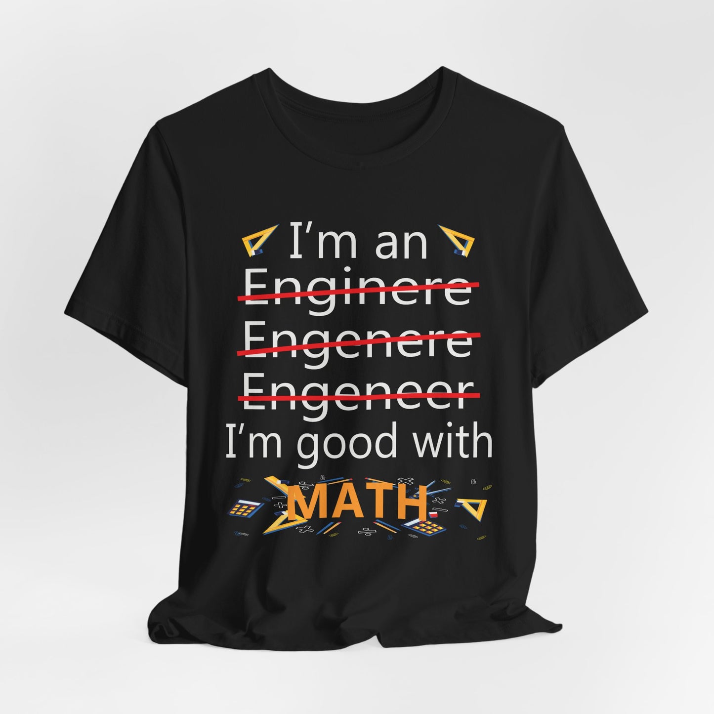 Engineer: I'm Good At Math - Unisex Jersey Short Sleeve Tee - 13569