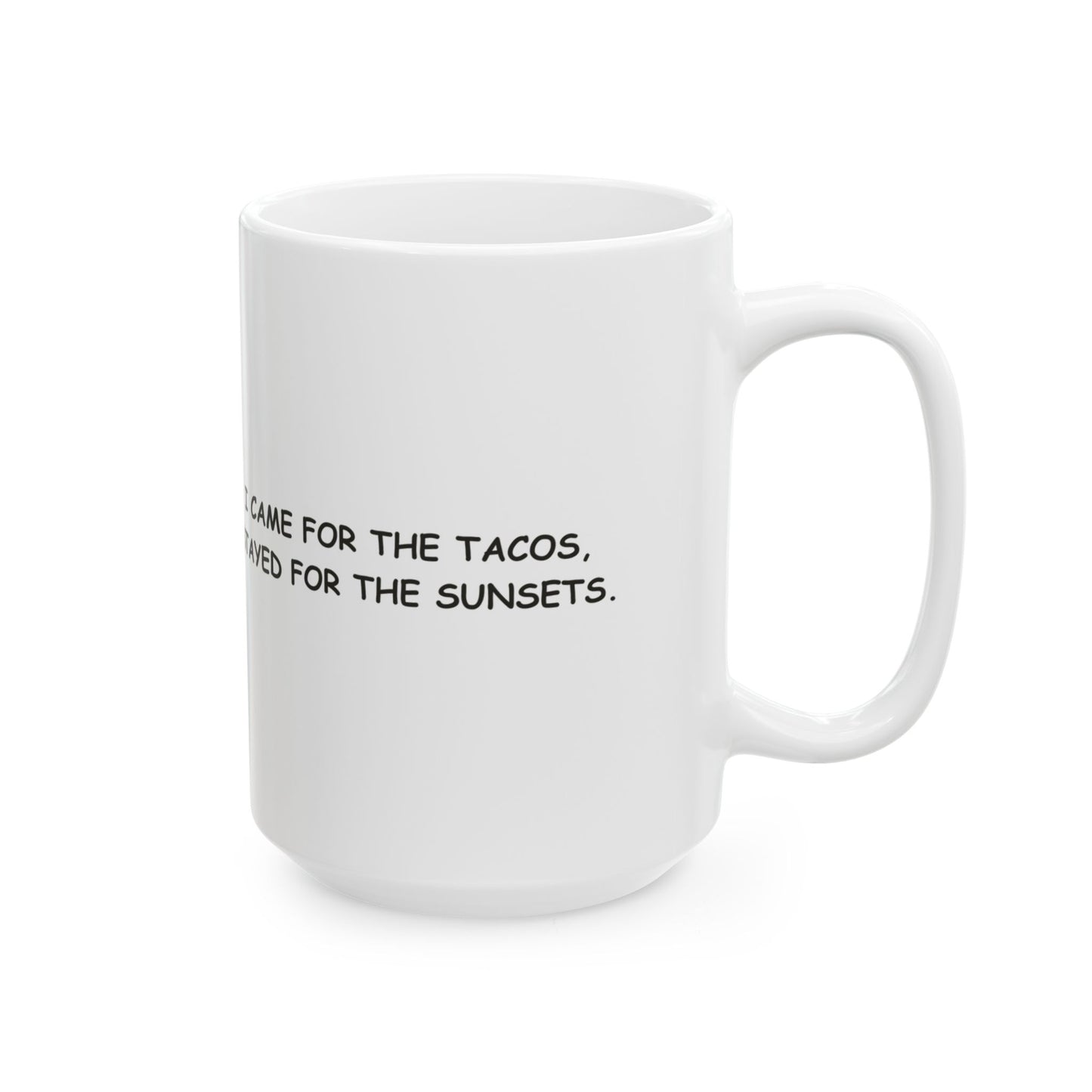 "I came for the tacos, stayed for the sunsets." Ceramic Mug – 12704