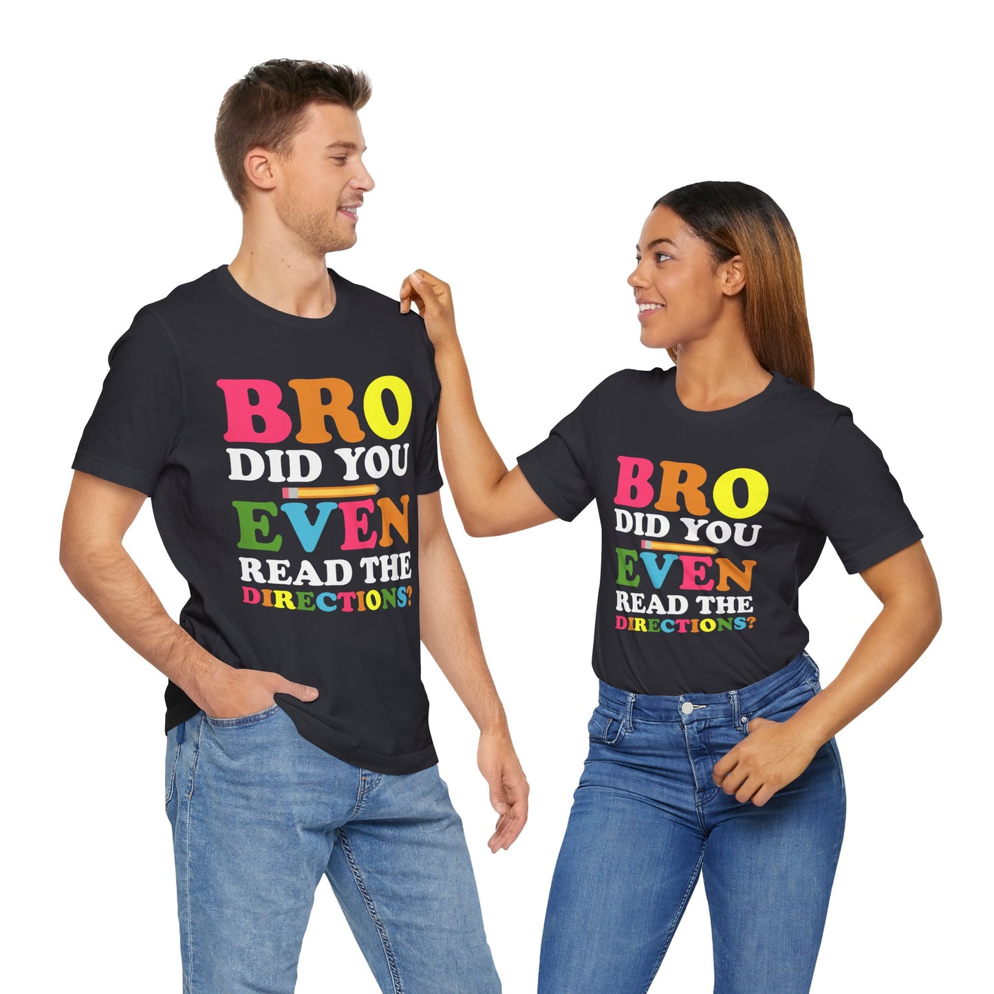 Teacher: Bro, Did You Even Read The Directions? - Unisex Jersey Short Sleeve Tee - 13516