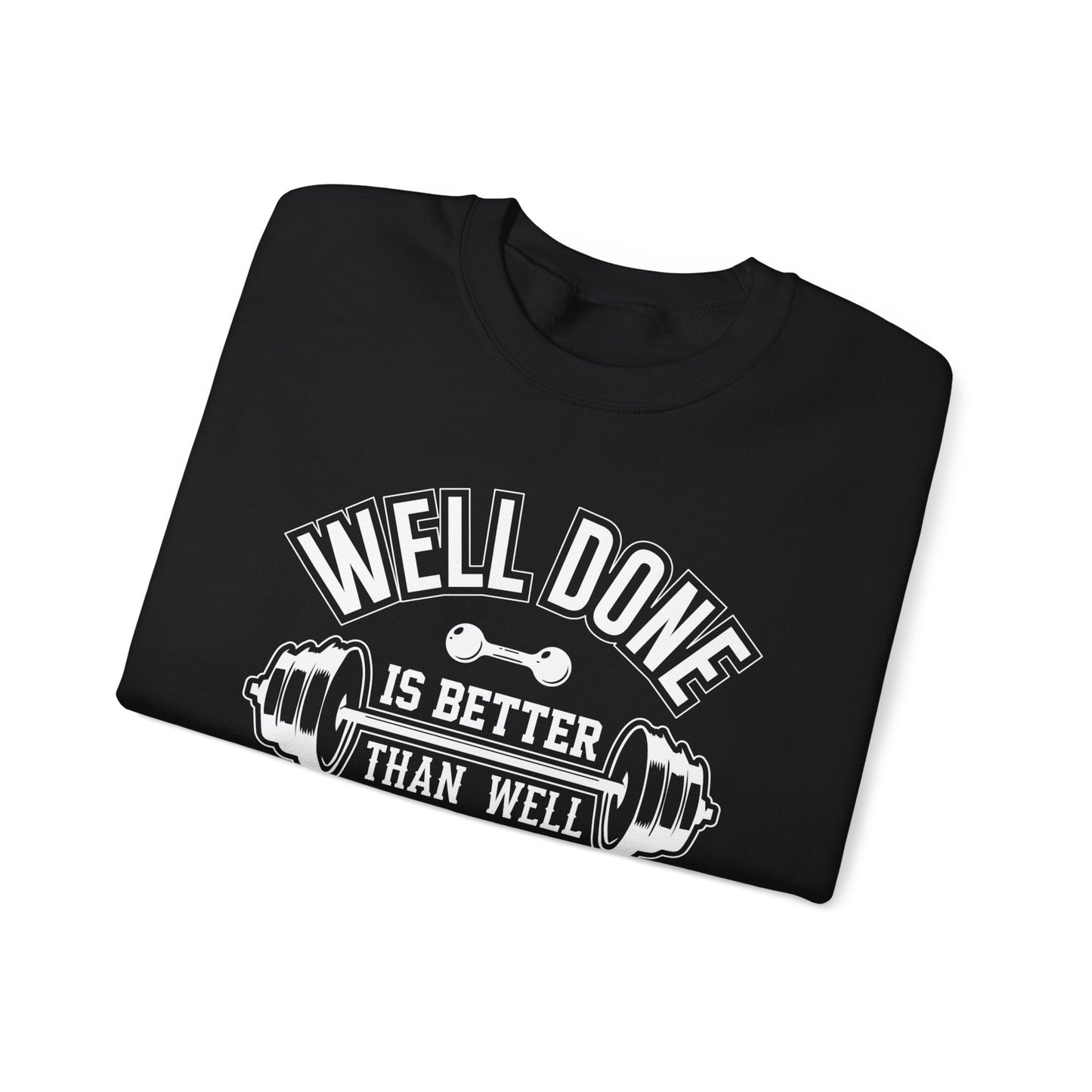 Well Done Is Better Than Well Said - Unisex Heavy Blend™ Crewneck Sweatshirt