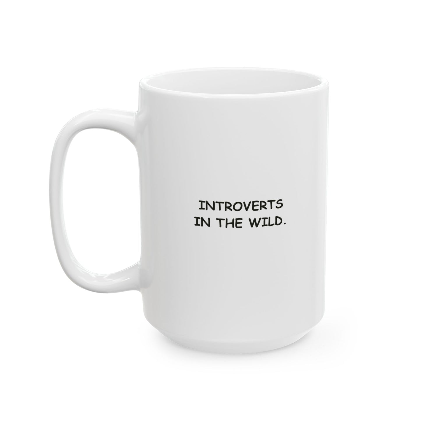 “Just here for the morning brekkie and minimal chat.”  (Introverts in the wild.) Ceramic Mug, (11oz, 15oz) - 13925
