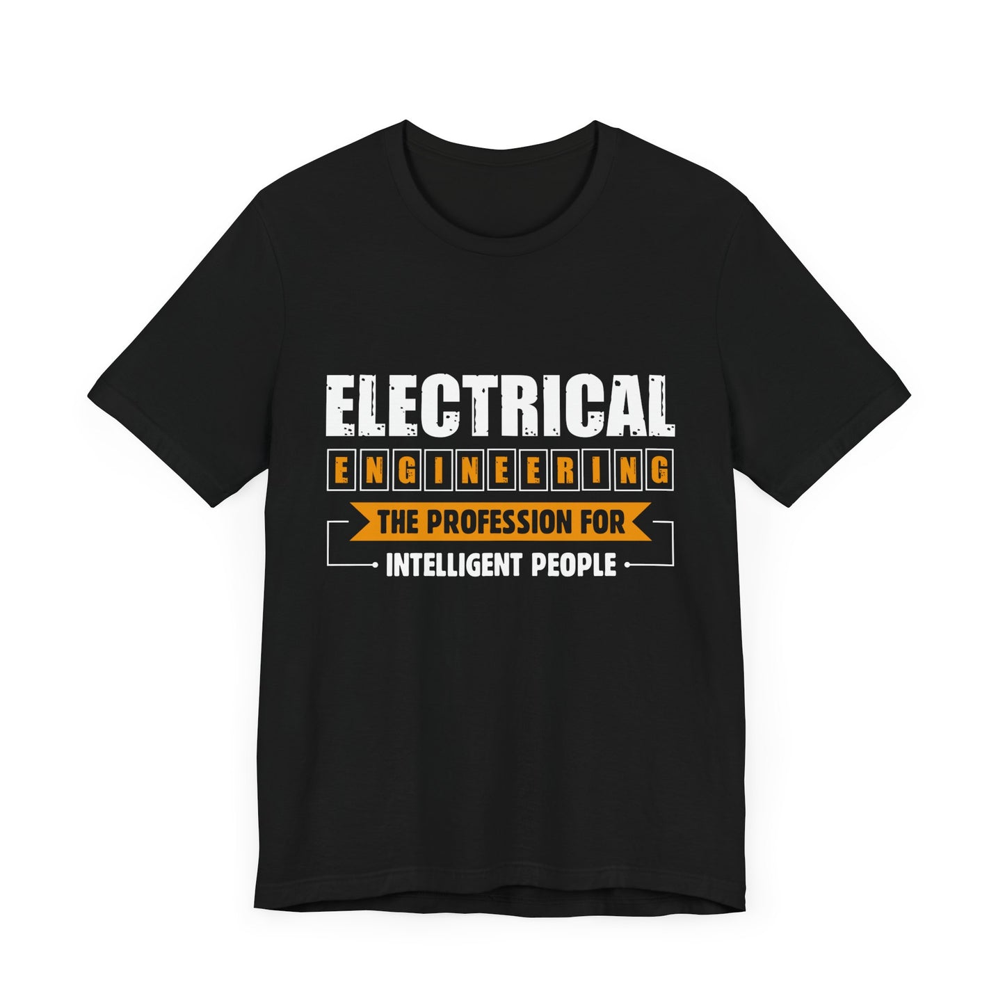 Engineer: Electrical Engineering, The Profession For Intelligent People - Unisex Jersey Short Sleeve Tee