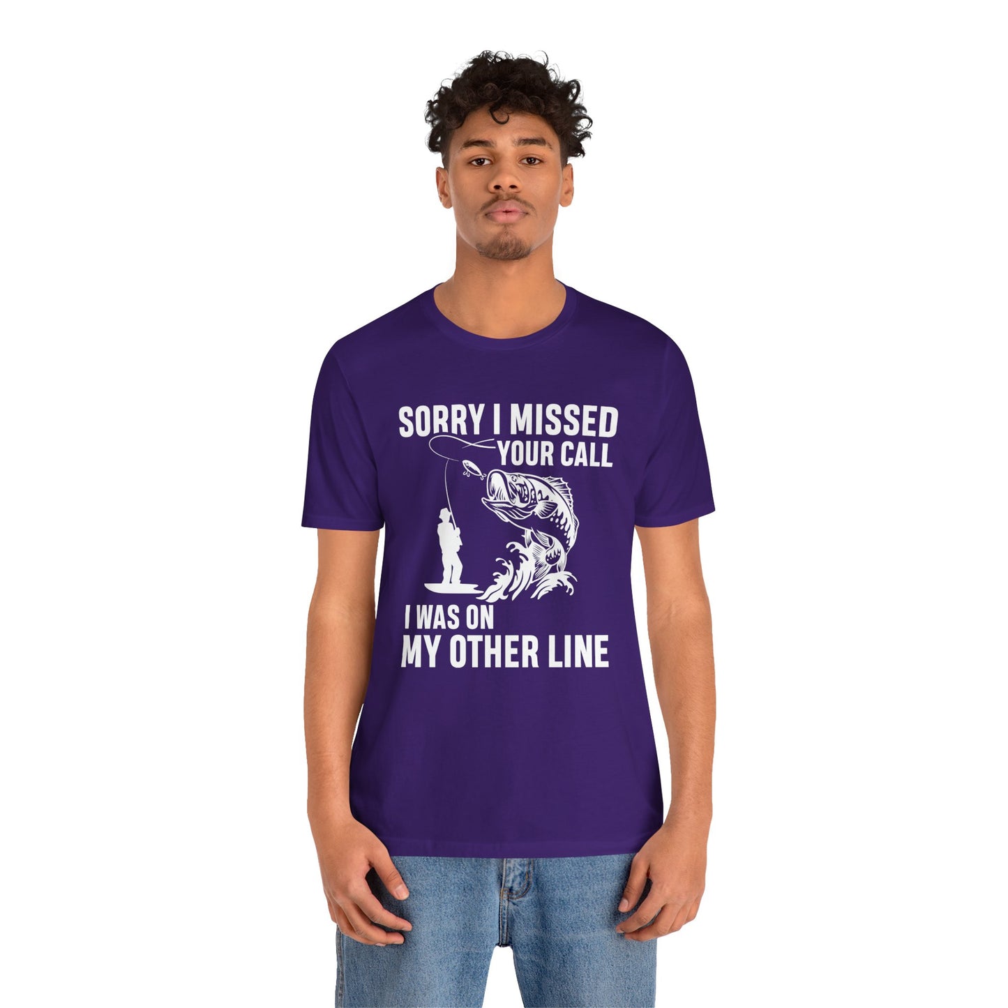 Sorry, I Missed Your Call, I Was On Other Line - Unisex Jersey Short Sleeve Tee - 14044