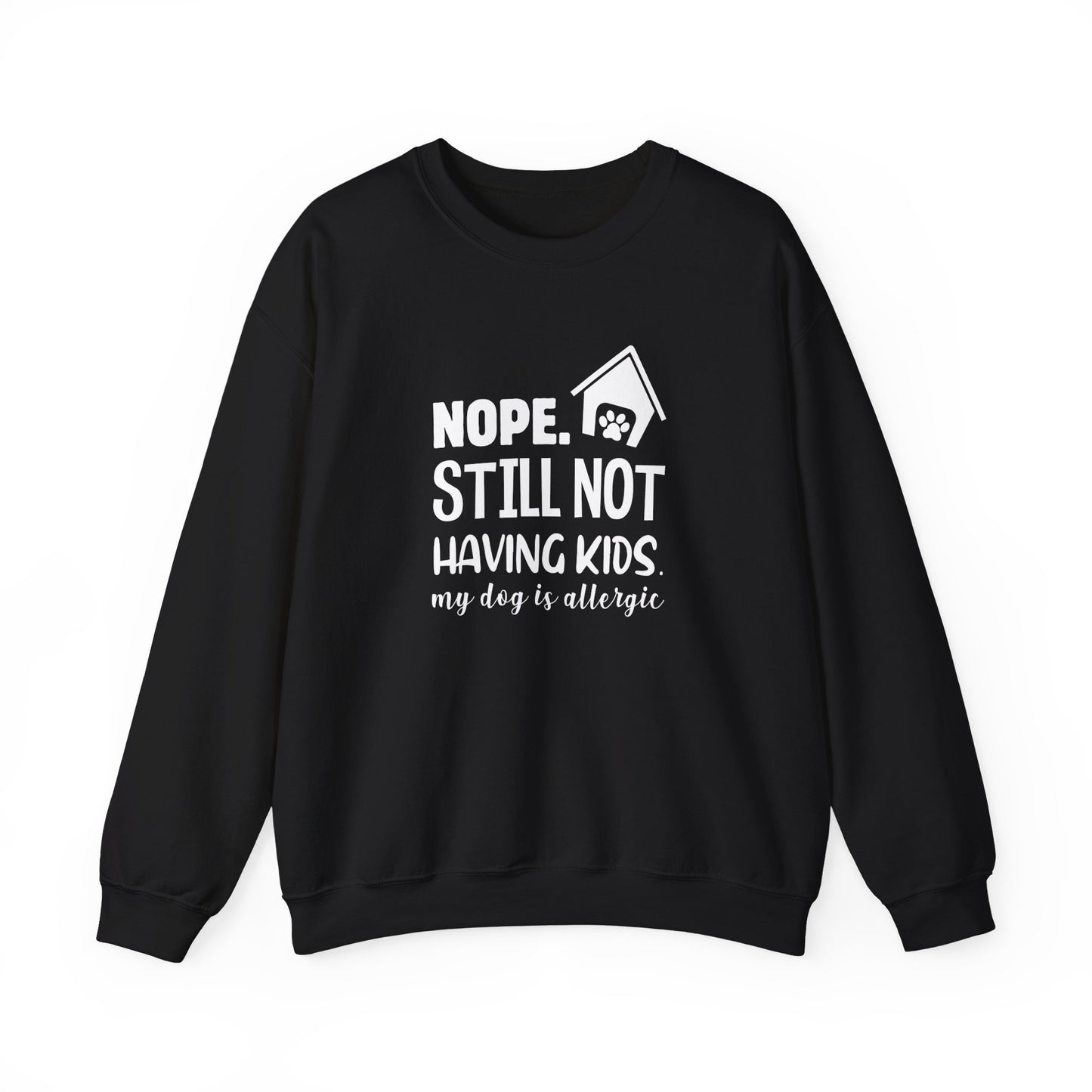 Nope, Still Not Having Kids. My Dog is Allergic - Unisex Heavy Blend™ Crewneck Sweatshirt