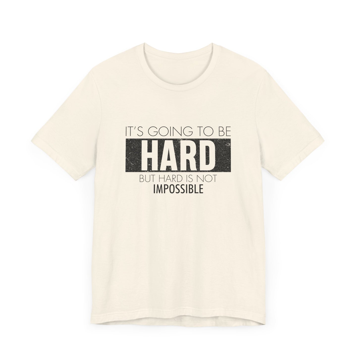 Motivational: It's Going To Be Hard But Hard Is Not Impossible - Unisex Jersey Short Sleeve Tee