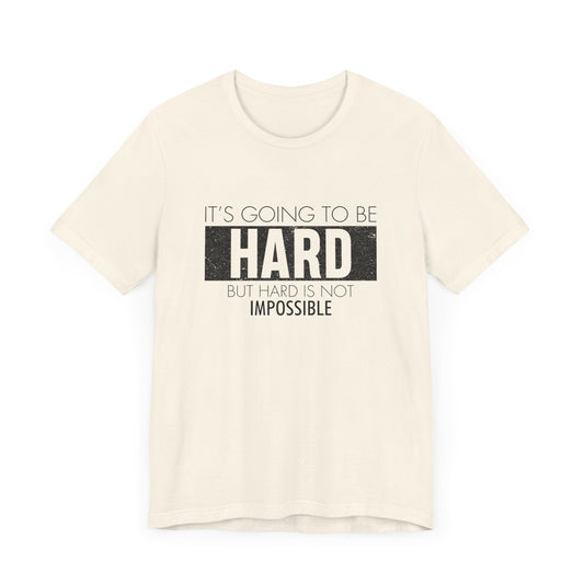 Motivational: It's Going To Be Hard But Hard Is Not Impossible - Unisex Jersey Short Sleeve Tee