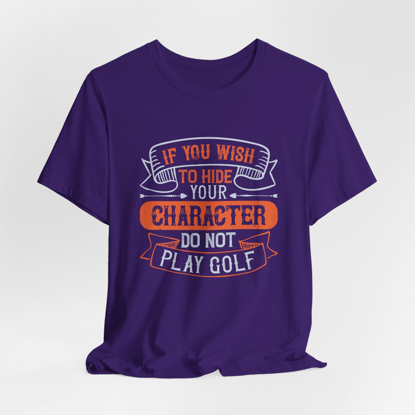 If You Wish to Hide Your Character, Do Not Play Golf - Unisex Jersey Short Sleeve Tee