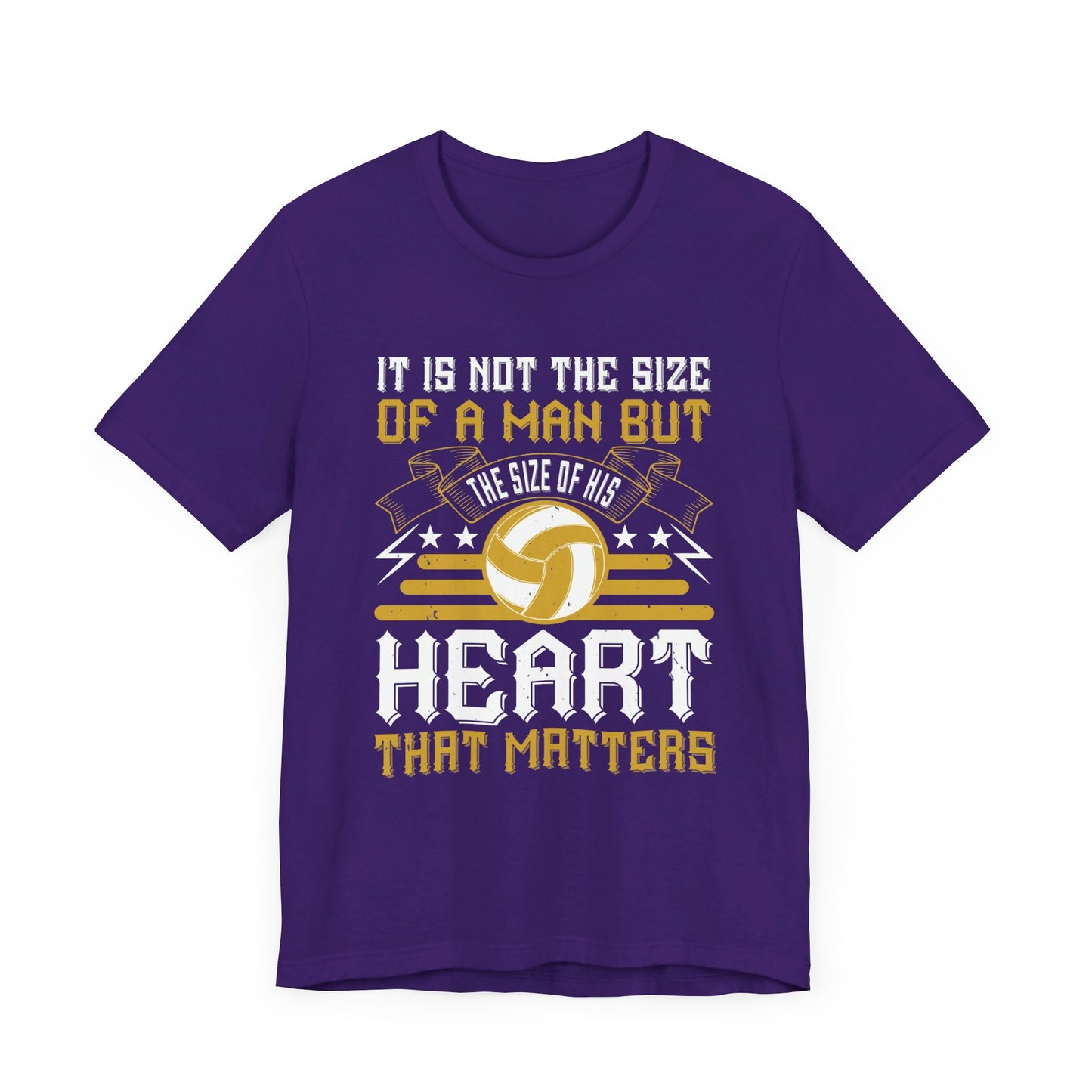 Volleyball: It is Not the Size of a Man But the Size of His Heart That Matters - Unisex Jersey Short Sleeve Tee