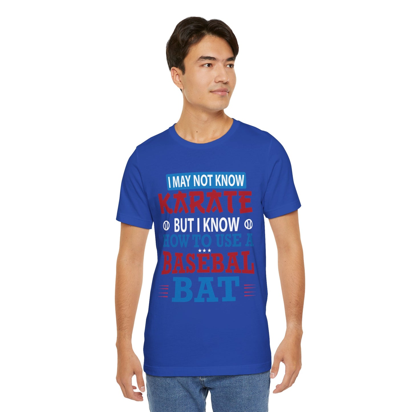 Baseball: I May Not Know Karate But I Know How To Use Baseball Bat - Unisex Jersey Short Sleeve Tee - 13906