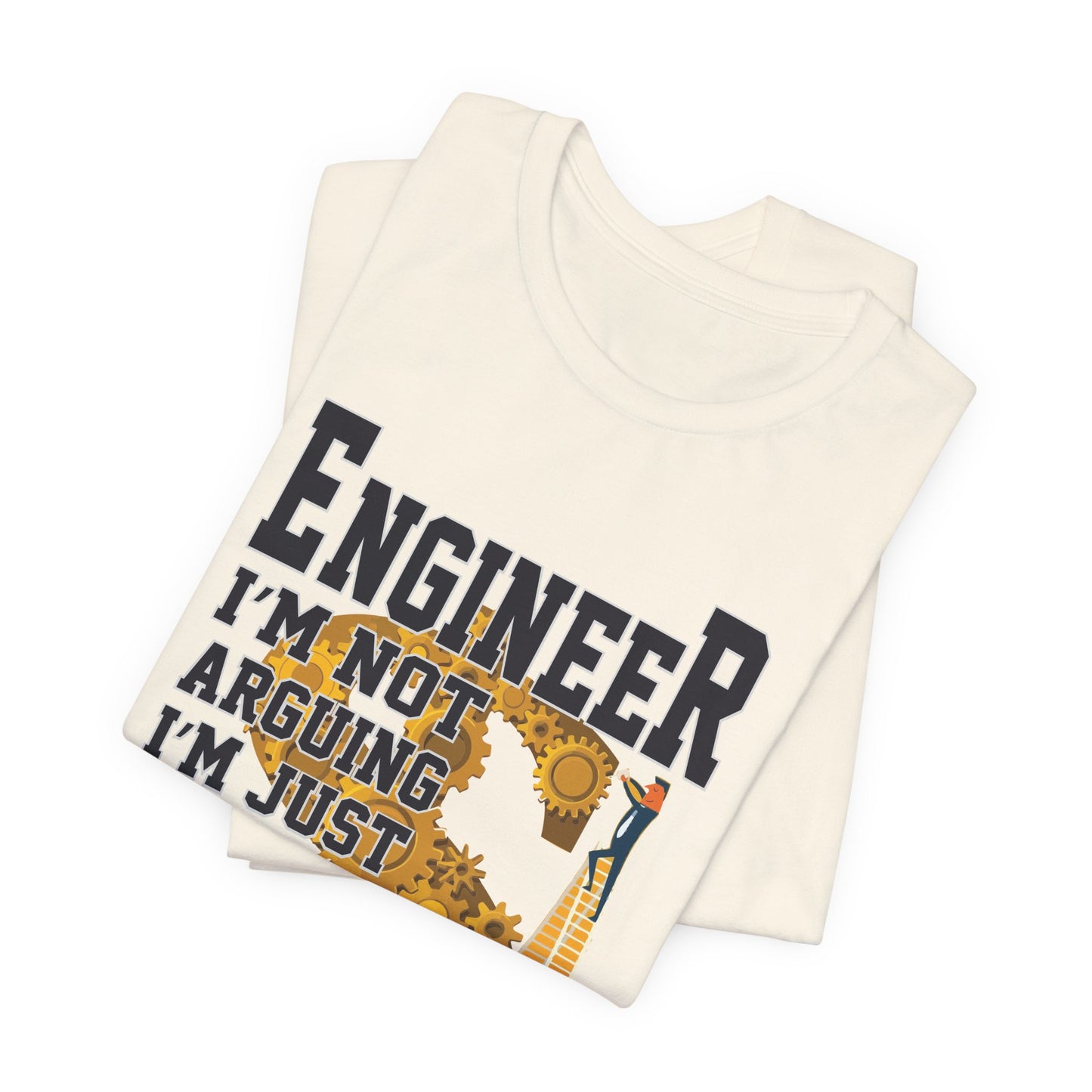 Engineer: I'm Not Arguing, I'm Just Explain Why I'm Right - Unisex Jersey Short Sleeve Tee