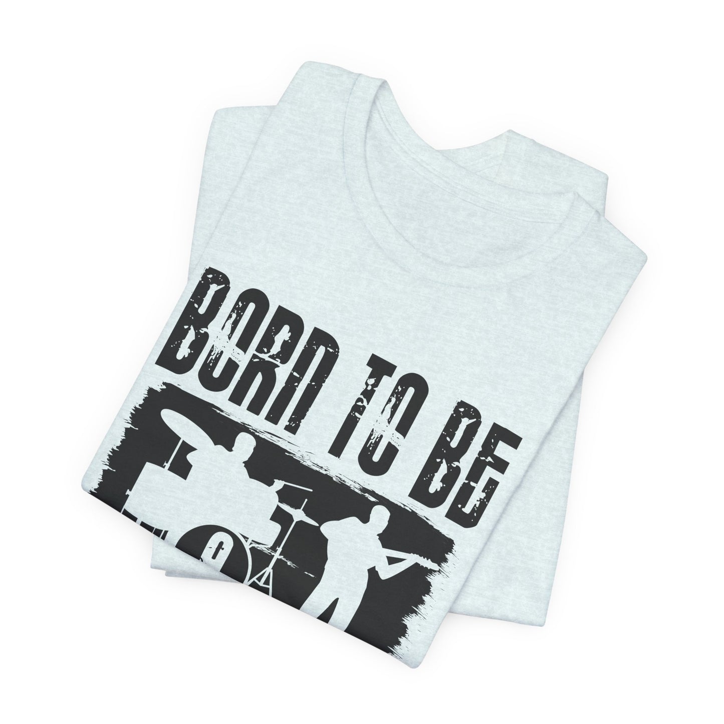 Music: Born To Be A Musician - Unisex Jersey Short Sleeve Tee