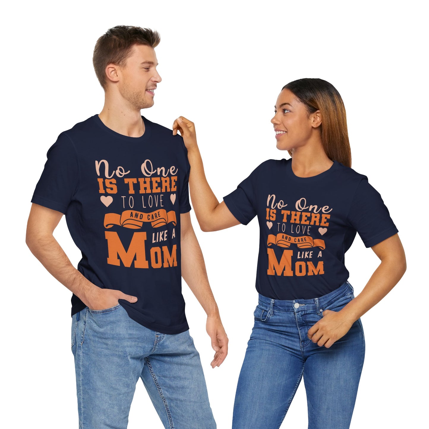 No One Is There To Love And Care Like A Mom - Unisex Jersey Short Sleeve Tee - 12945