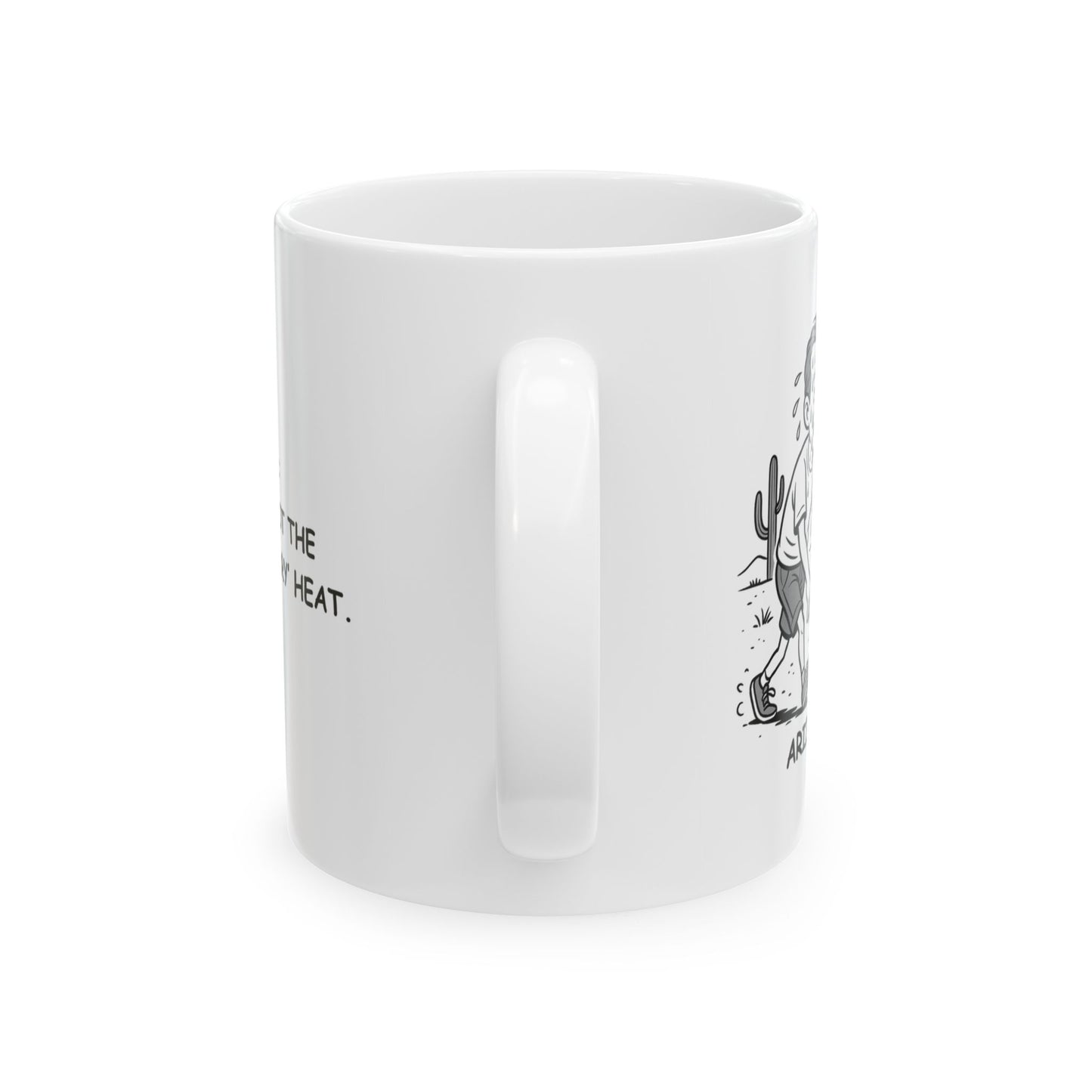 "Arizona: Where it’s not the heat, it’s the ‘dry’ heat." Ceramic Mug - 13071