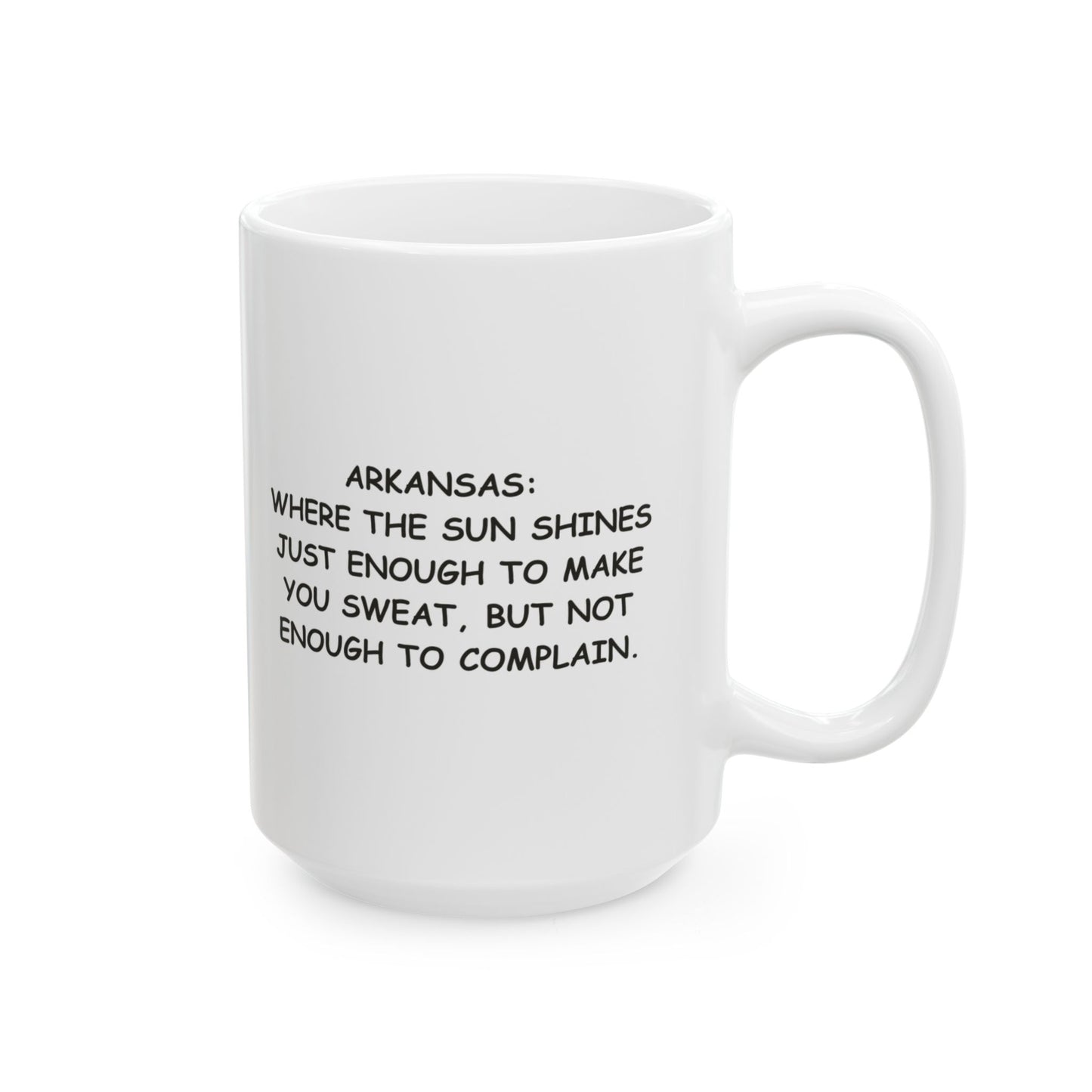 "Arkansas: Where the sun shines just enough to make you sweat, but not enough to complain." Ceramic Mug - 13309