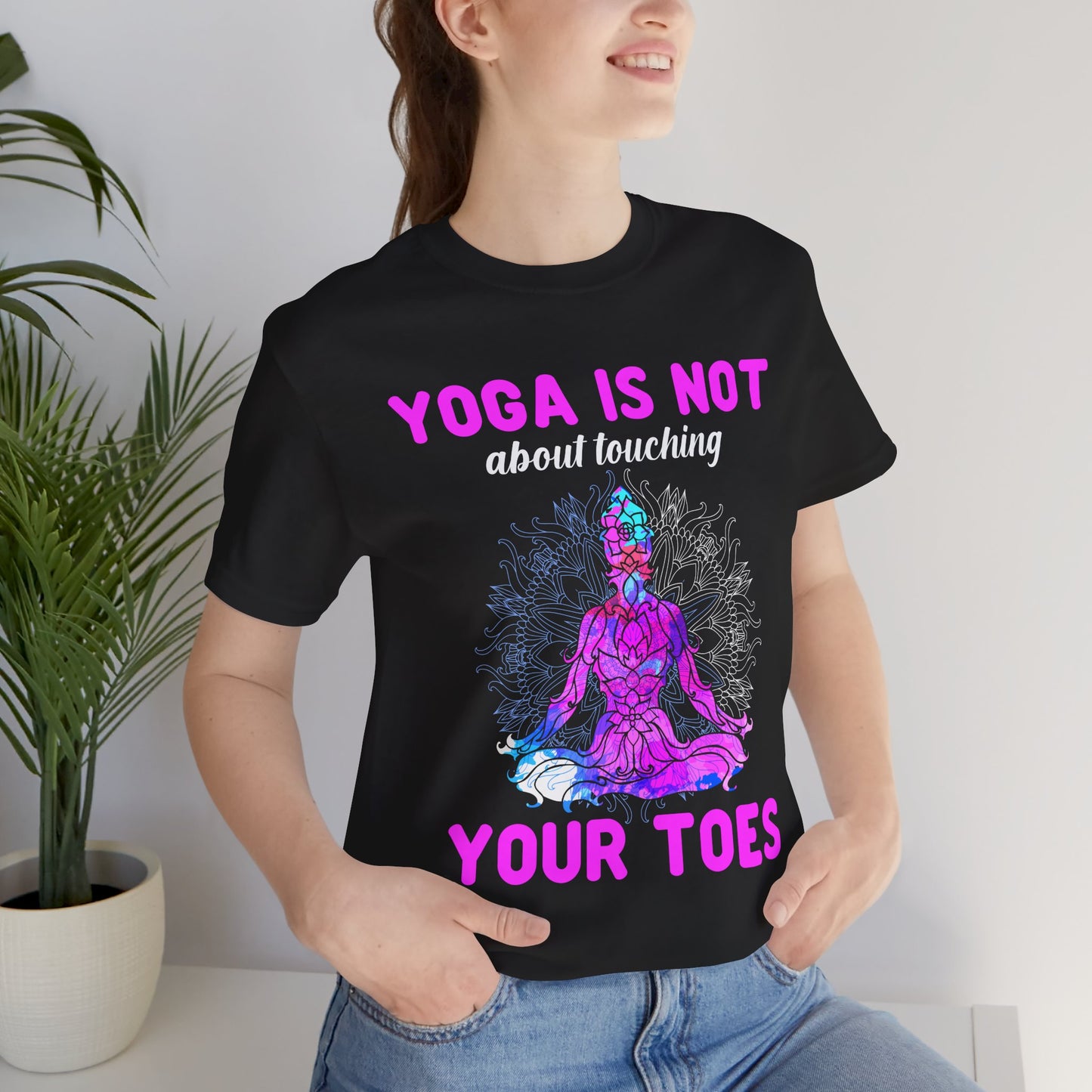 Yoga Is Not About Touching Your Toes - Unisex Jersey Short Sleeve Tee - 12148