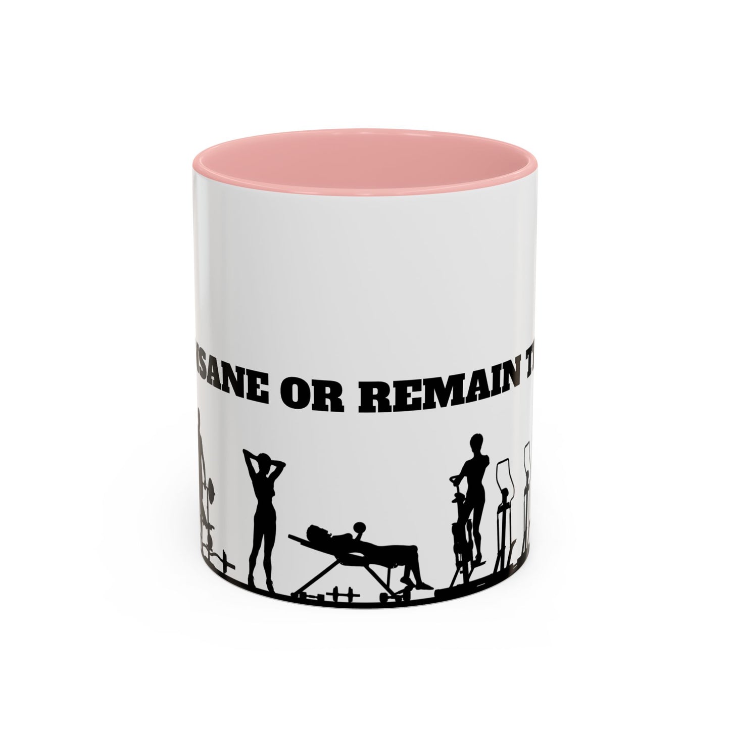 Train Insane Or Remain The Same - Accent Coffee Mug (11, 15oz) - 10857