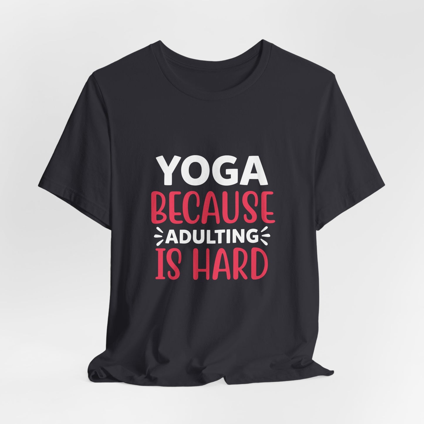 Yoga Because Adulting Is Hard - Unisex Jersey Short Sleeve Tee