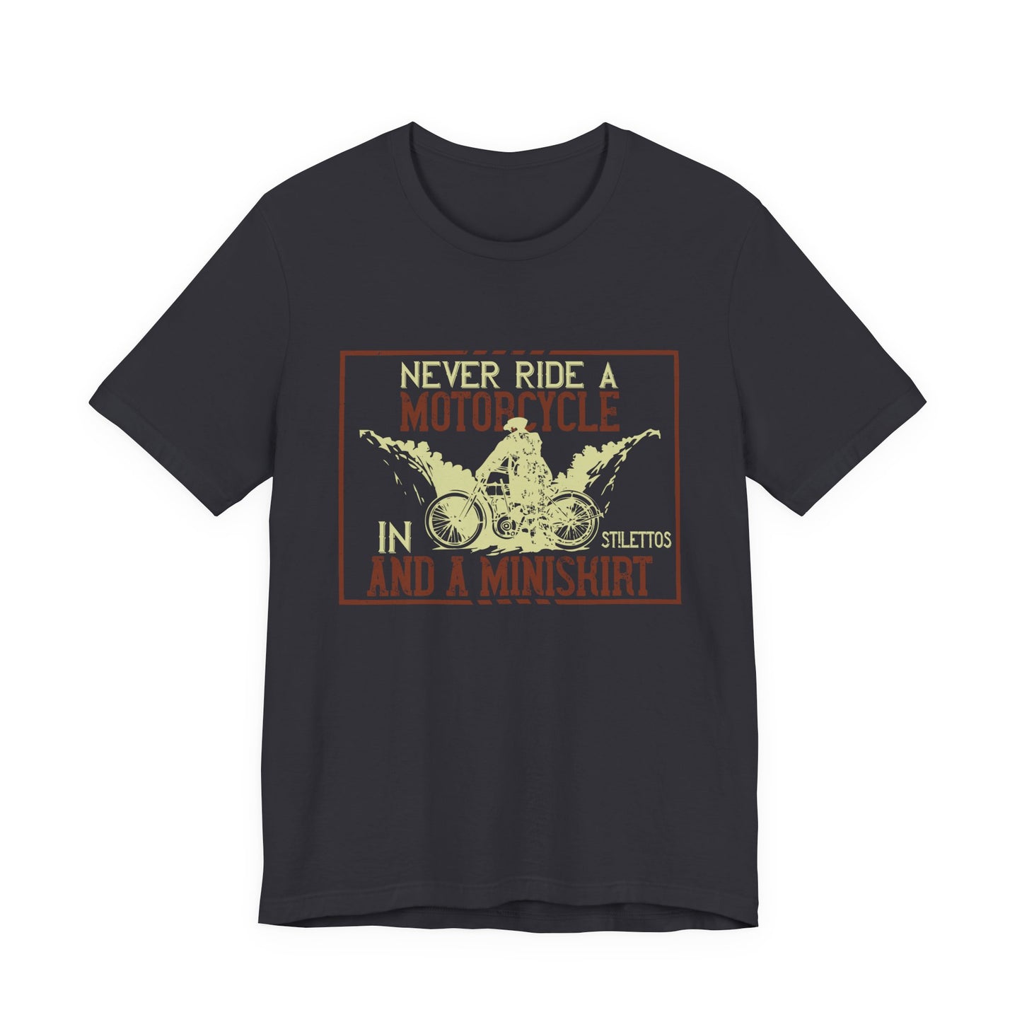 Never Ride a Motorcycle in Stilettos and a Miniskirt - Unisex Jersey Short Sleeve Tee - 13897