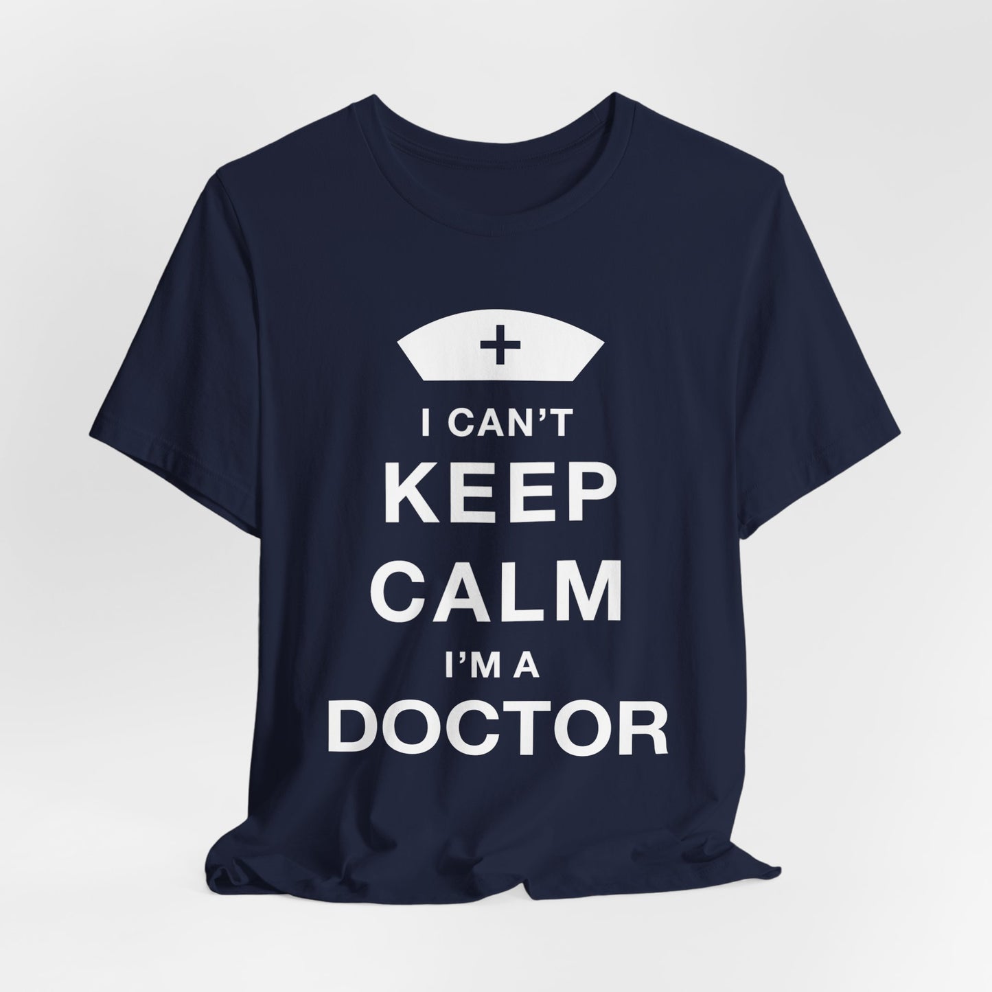 I Can't Keep Calm, I Am A Doctor - Unisex Jersey Short Sleeve Tee - 13798