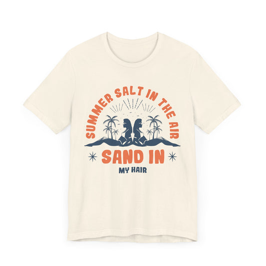 Summer Salt In The Air, Sand In My Hair - Unisex Jersey Short Sleeve Tee - 13112