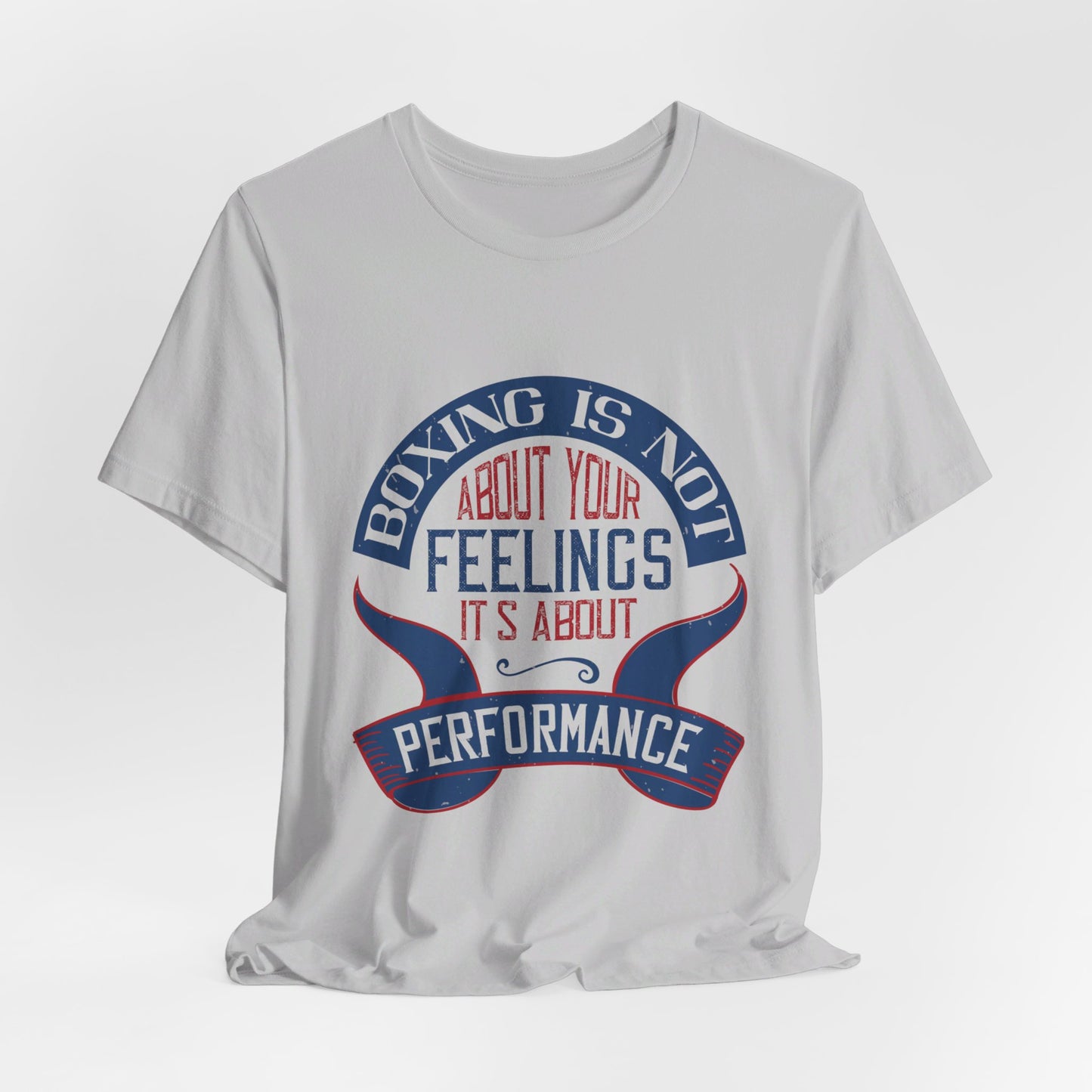 Boxing Is Not About Your Feelings. It's About Performance - Unisex Jersey Short Sleeve Tee