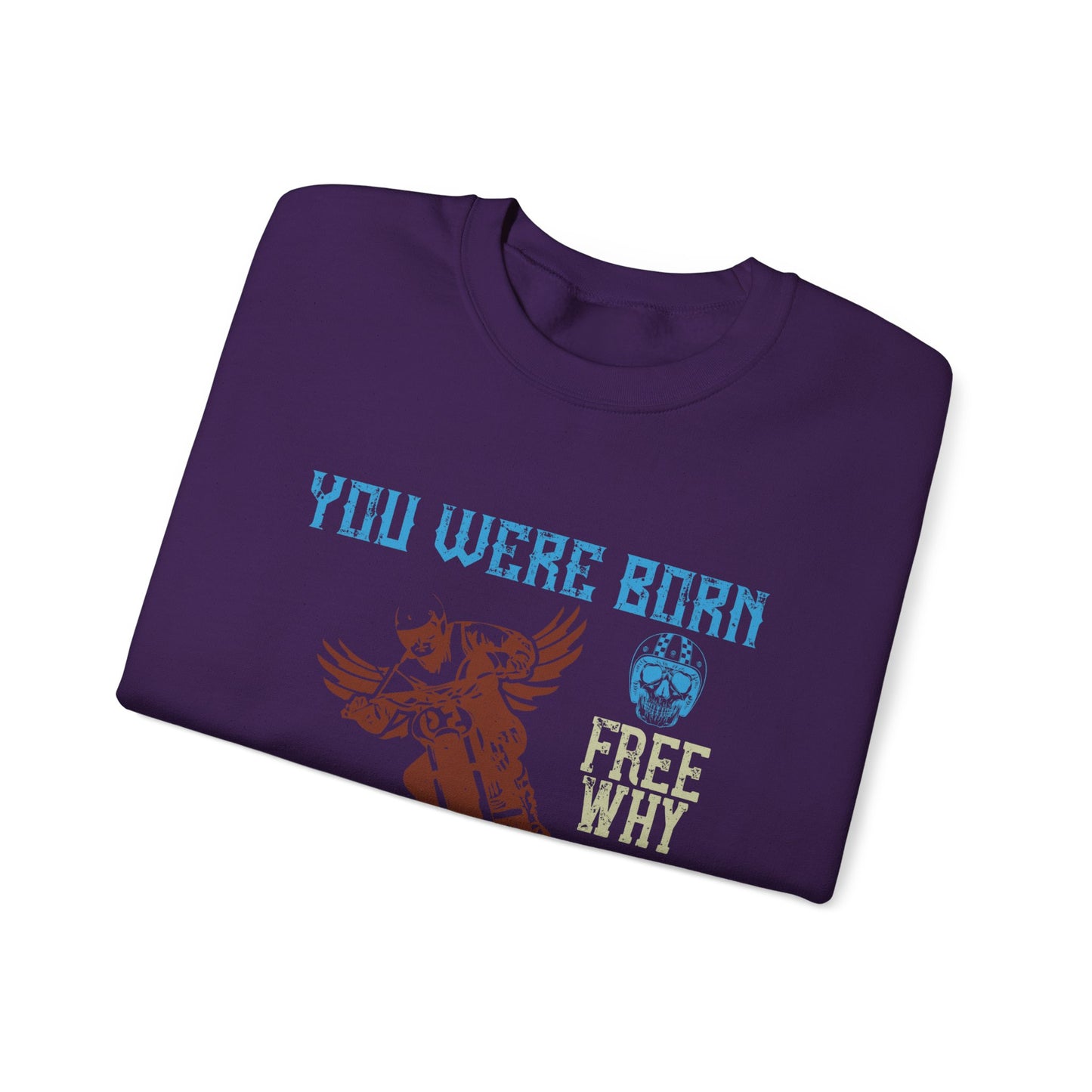 You Were Born Free, Why Live Any Other Way - Unisex Heavy Blend™ Crewneck Sweatshirt