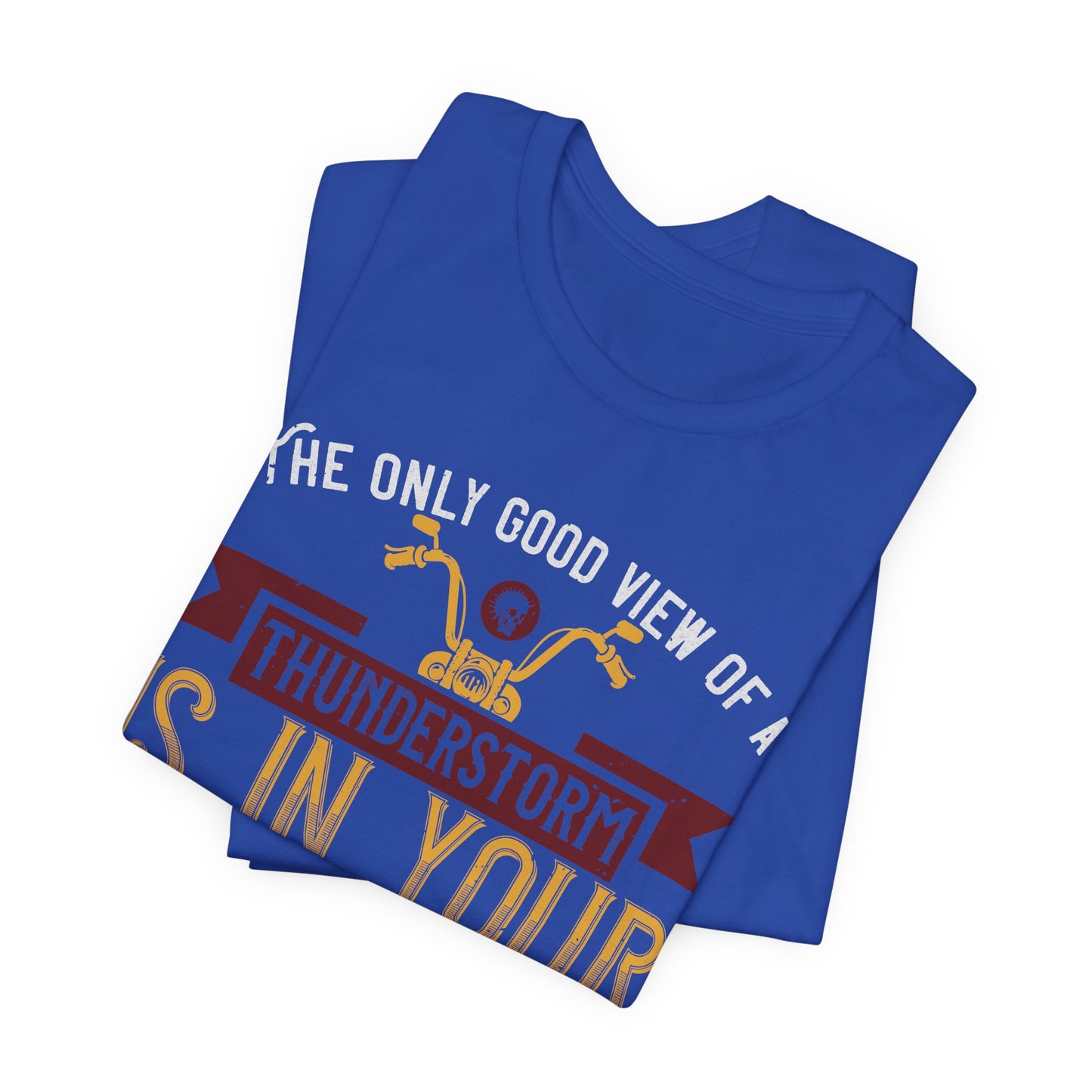 The Only Good View of a Thunderstorm is in Your Rearview Mirror - Unisex Jersey Short Sleeve Tee - 13938