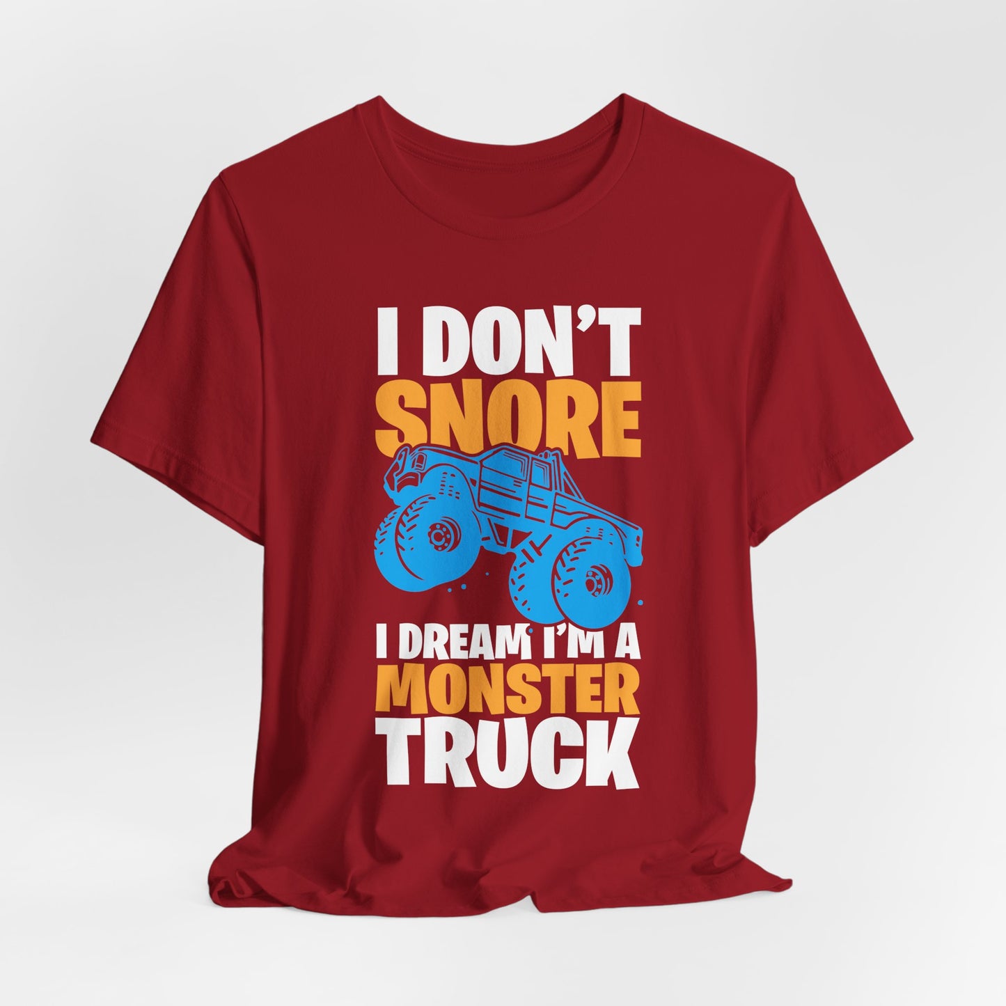 I Don't Snore, I Dream I'm A Monster Truck - Unisex Jersey Short Sleeve Tee - 12957