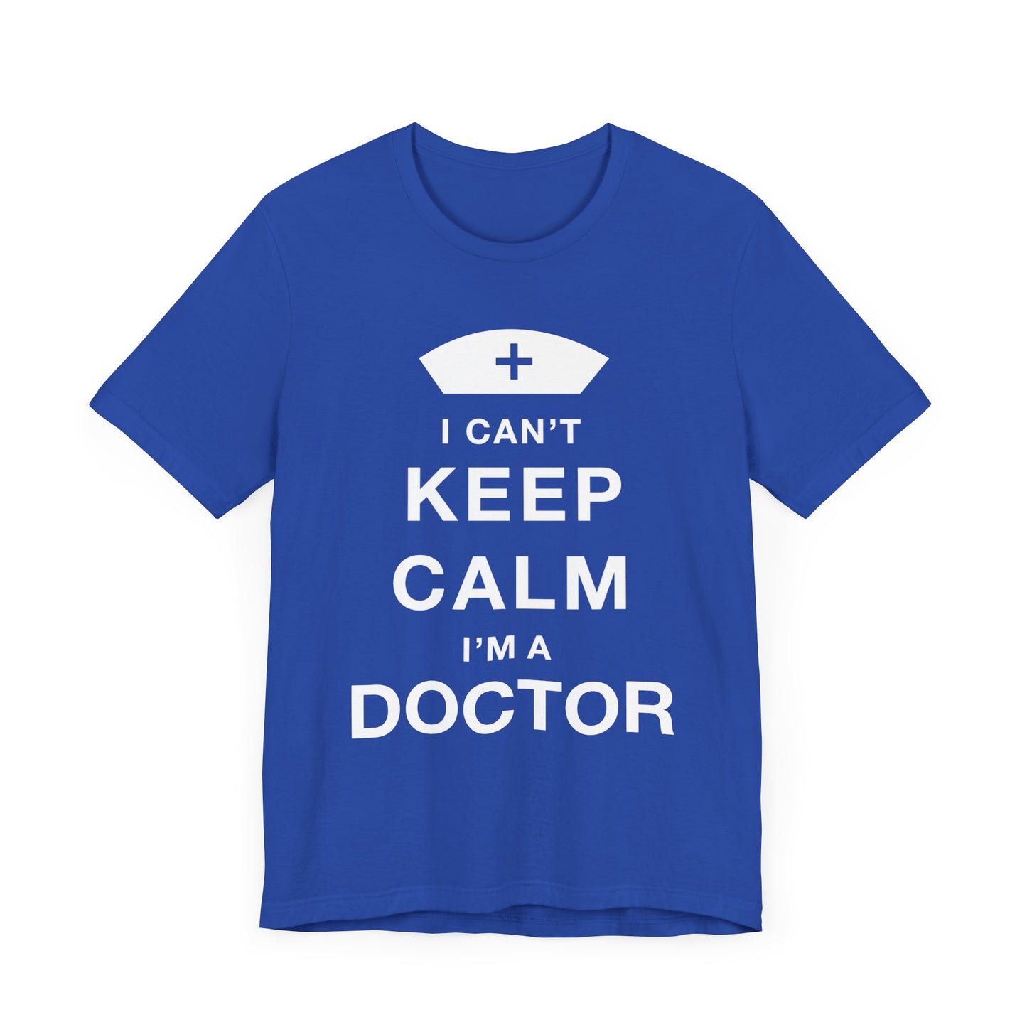 I Can't Keep Calm, I Am A Doctor - Unisex Jersey Short Sleeve Tee - 13798