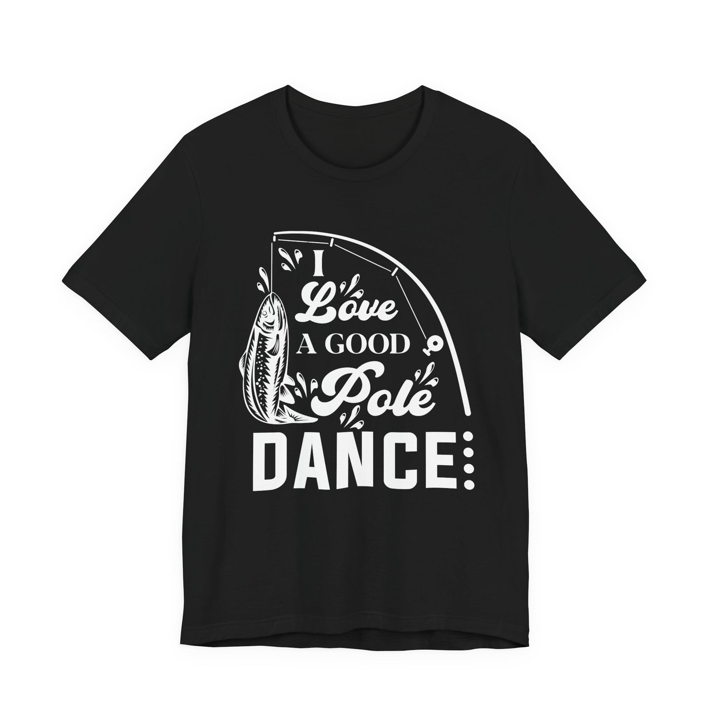 I Love A Good Pole Dance - Unisex Jersey Short Sleeve Tee - 14043