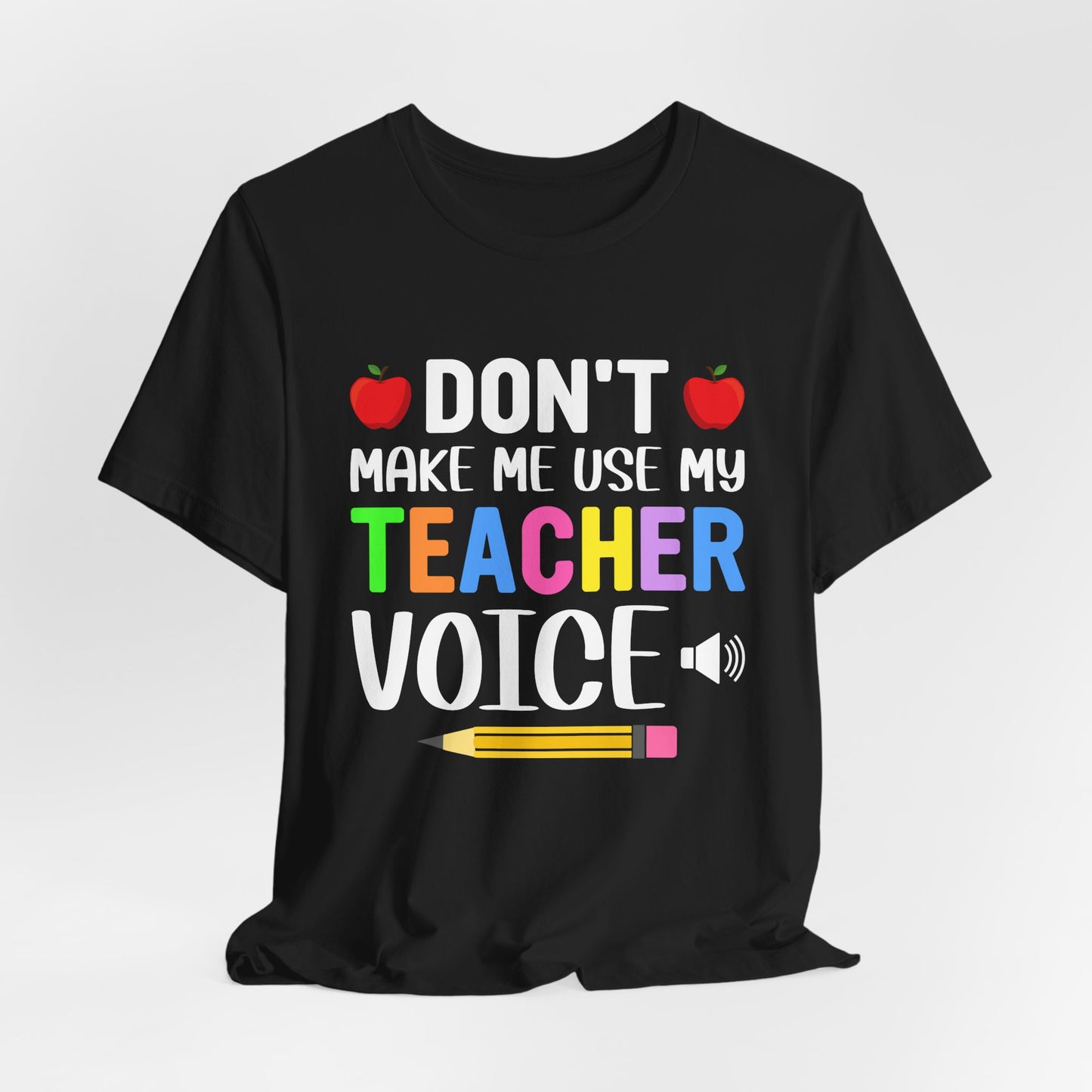 Teacher: Don't Make Me  Use My Teacher Voice - Unisex Jersey Short Sleeve Tee - 13483
