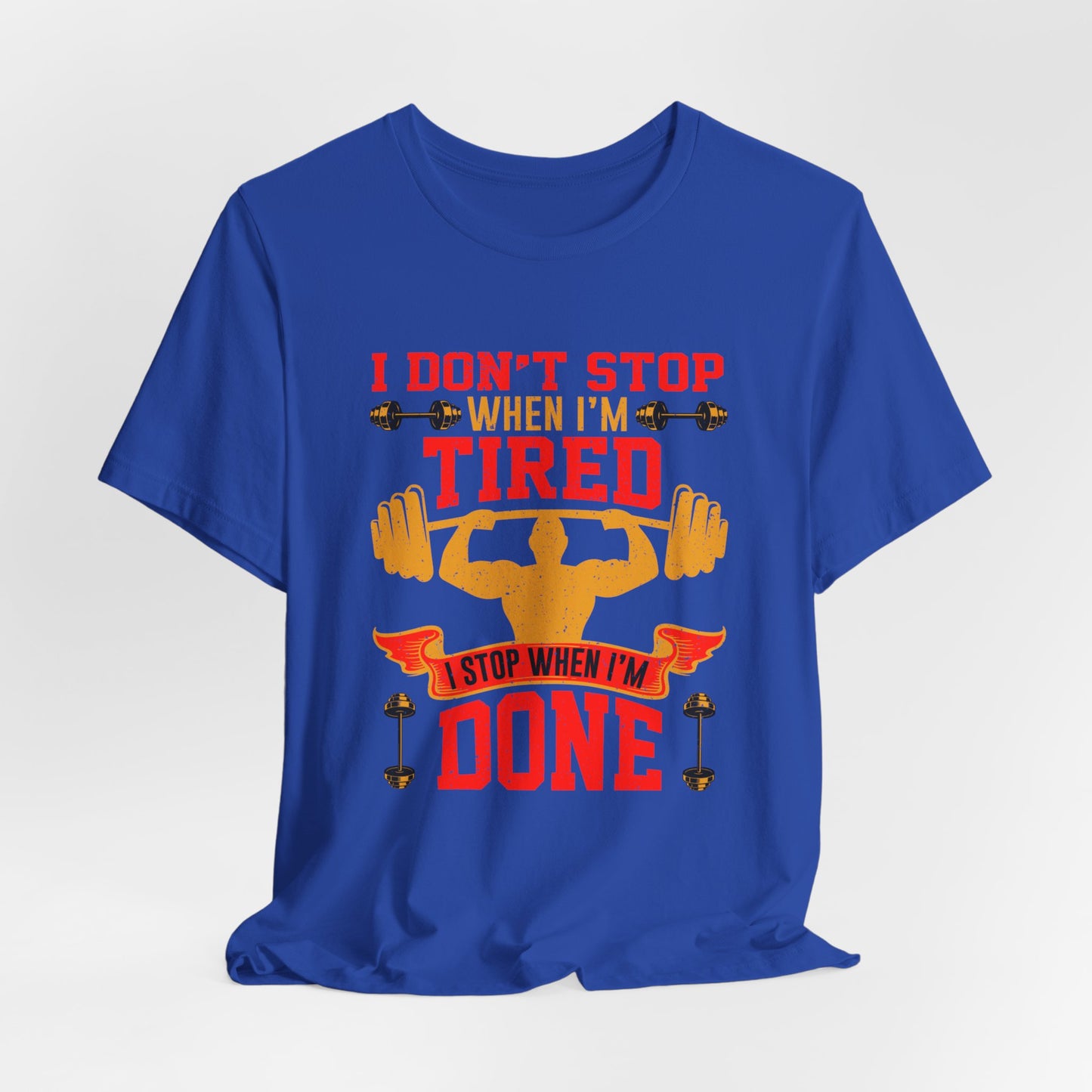 Gym: I Don't Stop When I'm Tired. I Stop When I'm Done  - Unisex Jersey Short Sleeve Tee